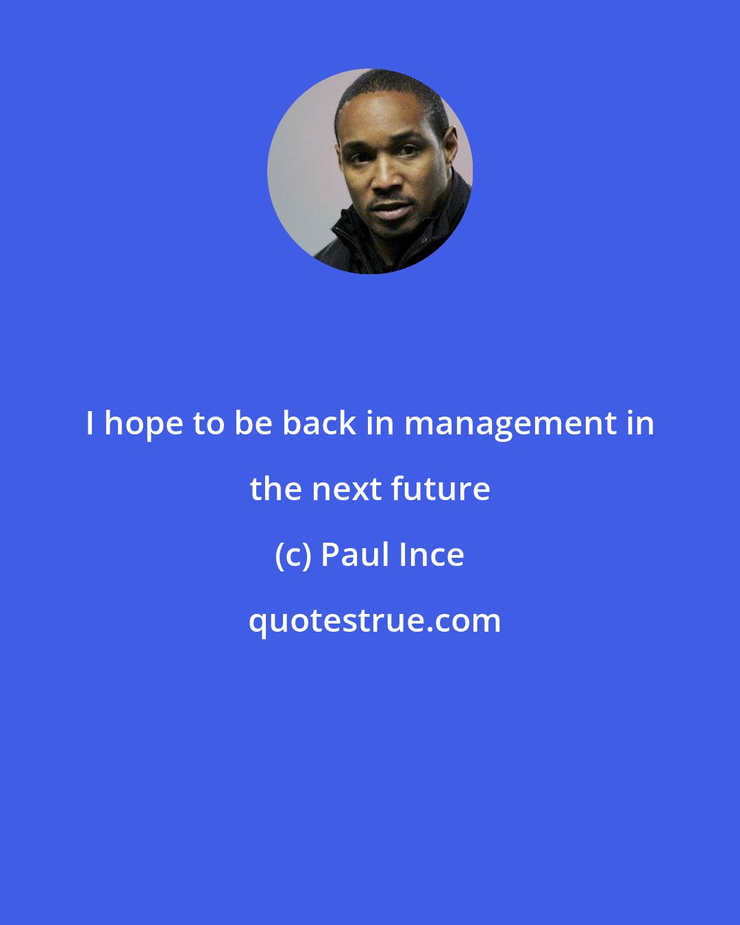 Paul Ince: I hope to be back in management in the next future