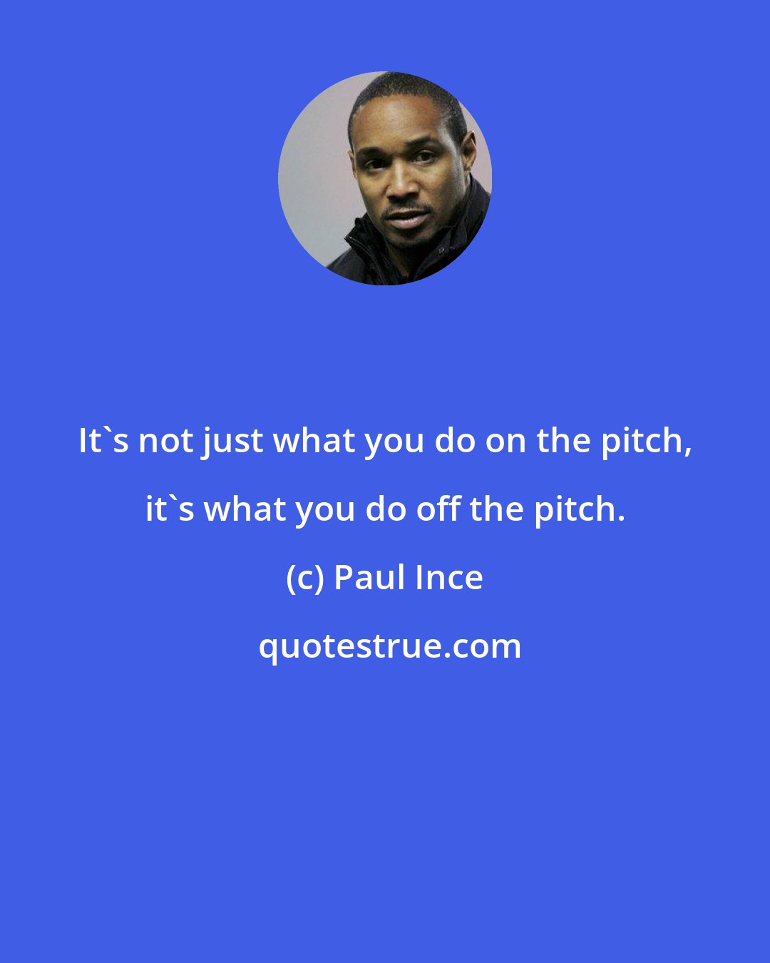 Paul Ince: It's not just what you do on the pitch, it's what you do off the pitch.