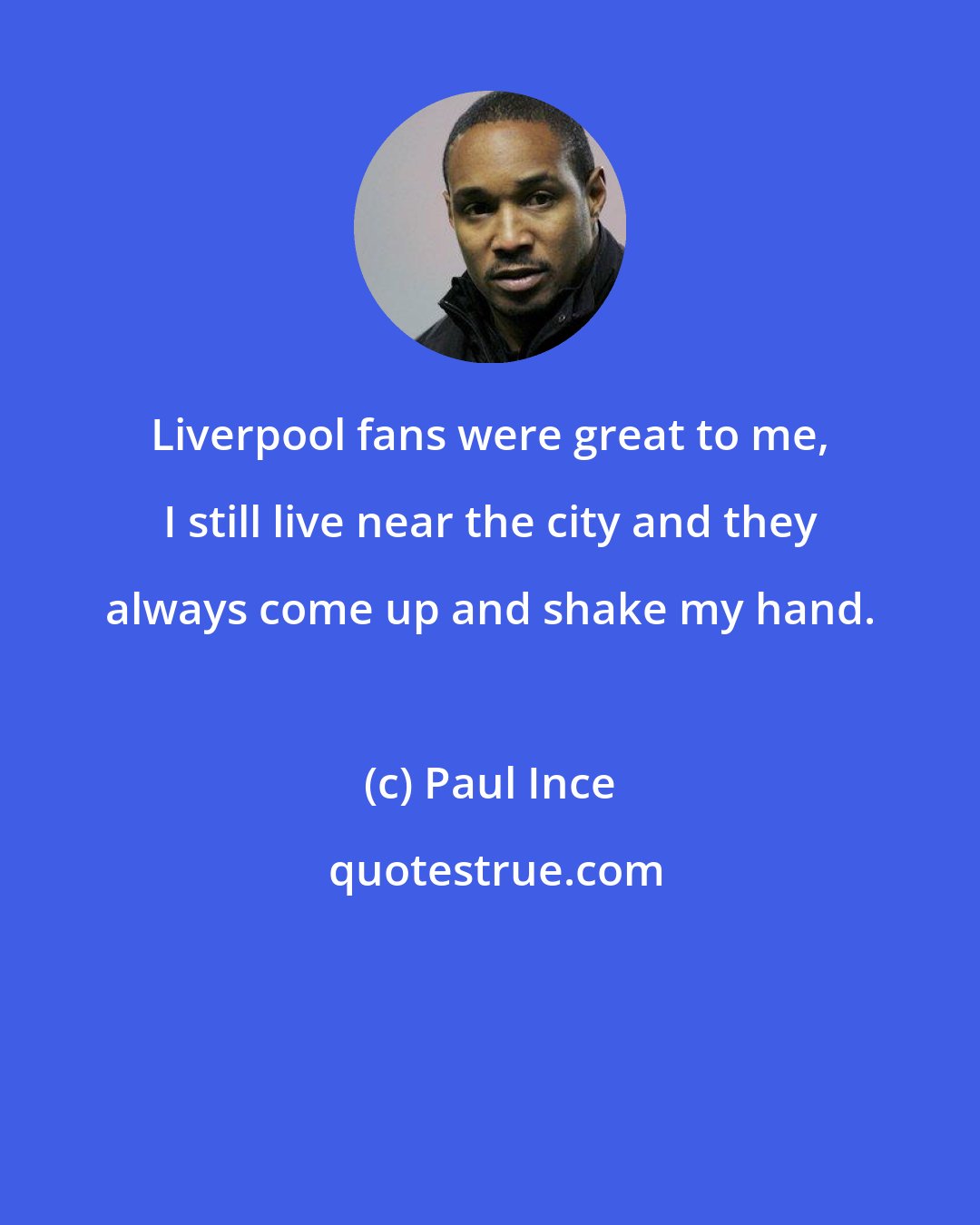 Paul Ince: Liverpool fans were great to me, I still live near the city and they always come up and shake my hand.