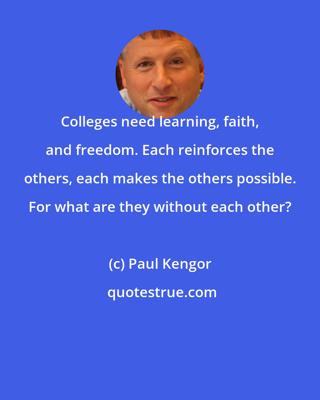 Paul Kengor: Colleges need learning, faith, and freedom. Each reinforces the others, each makes the others possible. For what are they without each other?