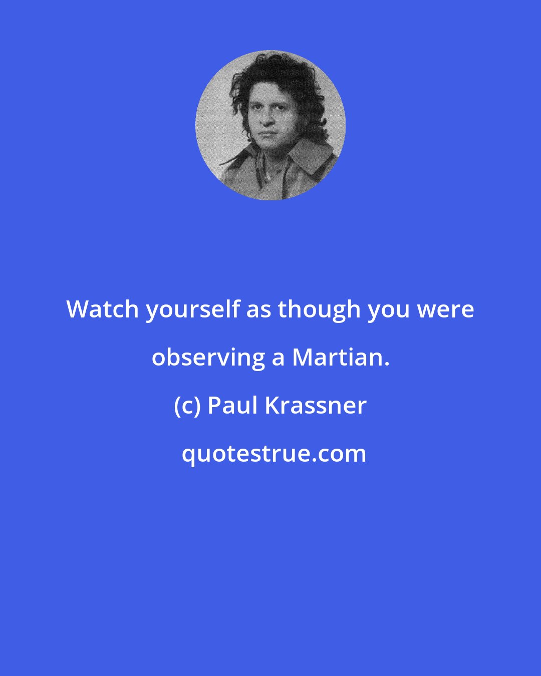 Paul Krassner: Watch yourself as though you were observing a Martian.