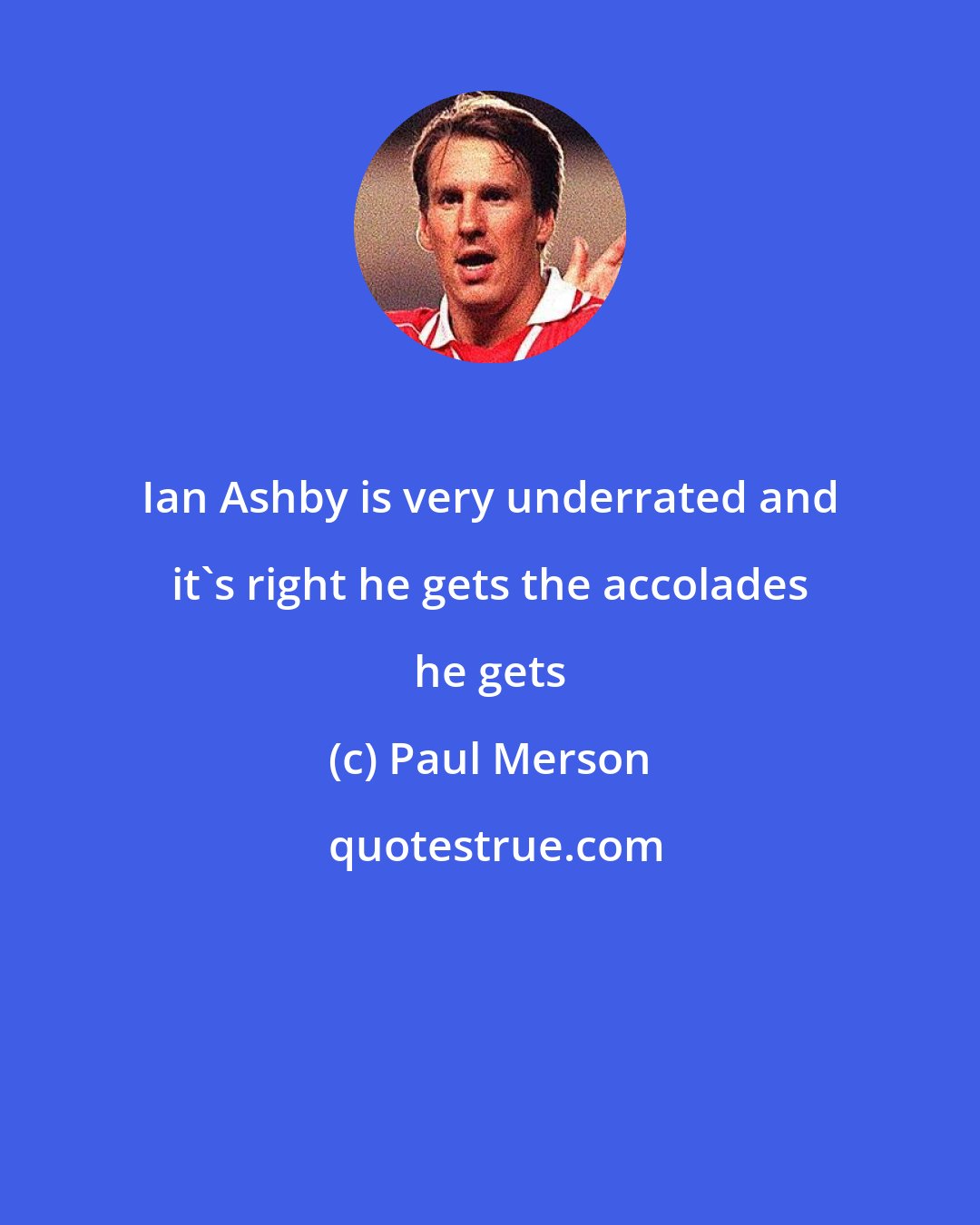 Paul Merson: Ian Ashby is very underrated and it's right he gets the accolades he gets