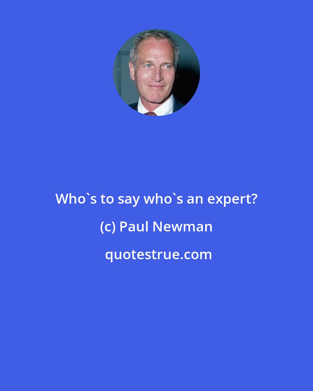 Paul Newman: Who's to say who's an expert?