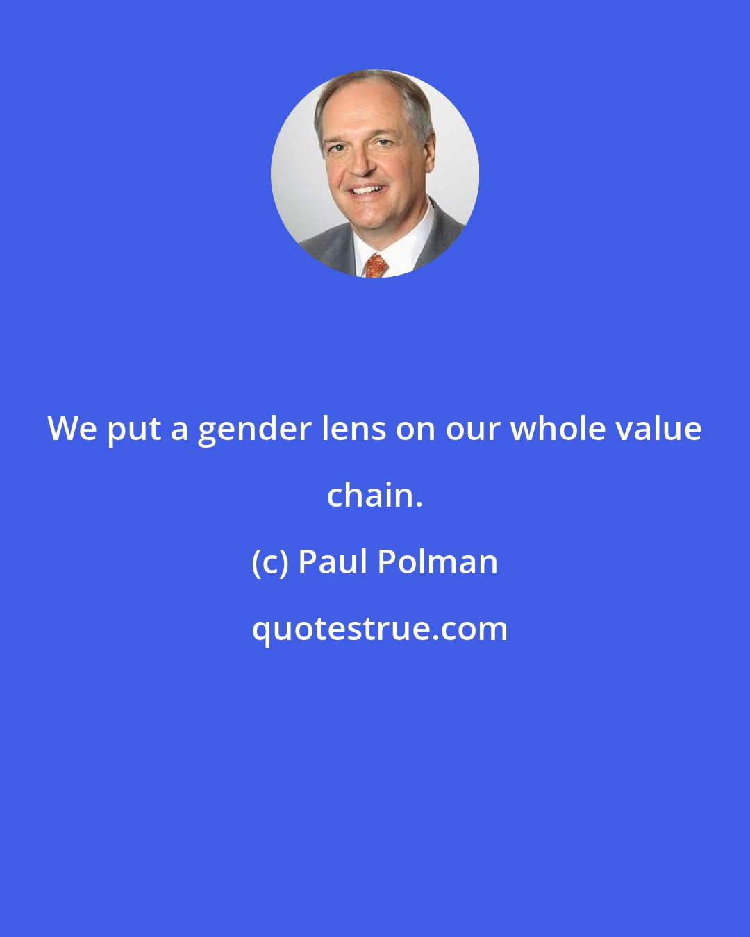 Paul Polman: We put a gender lens on our whole value chain.