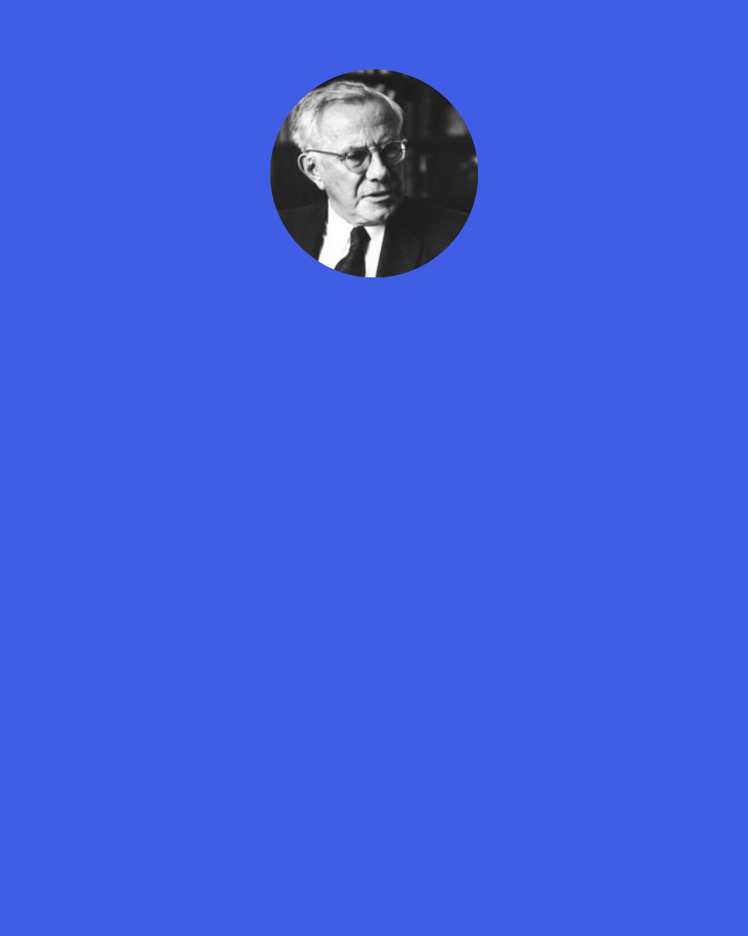 Paul Tillich: The existential attitude is one of involvement in contrast to a merely theoretical or detached attitude. "Existential" in this sense can be defined as participating in a situation, especially a cognitive situation, with the whole of one's existence.