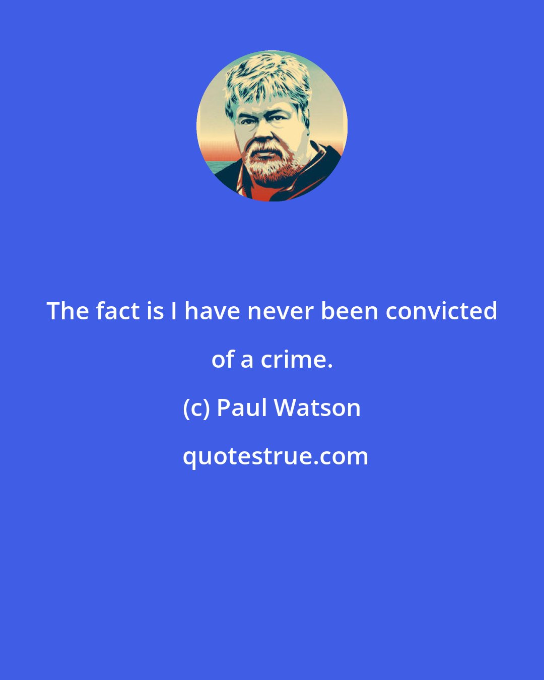 Paul Watson: The fact is I have never been convicted of a crime.