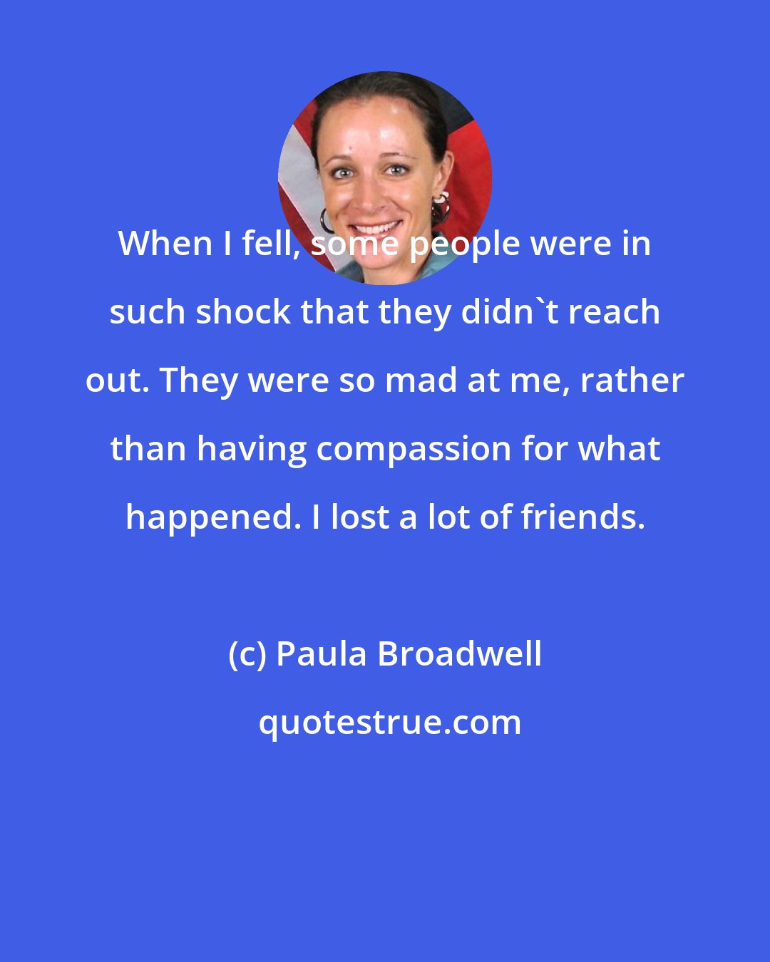 Paula Broadwell: When I fell, some people were in such shock that they didn't reach out. They were so mad at me, rather than having compassion for what happened. I lost a lot of friends.