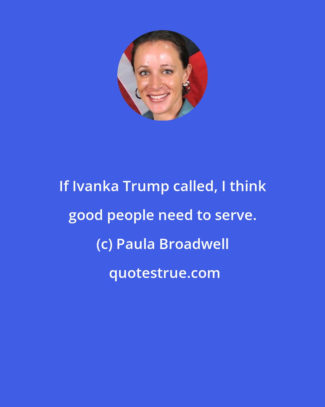 Paula Broadwell: If Ivanka Trump called, I think good people need to serve.