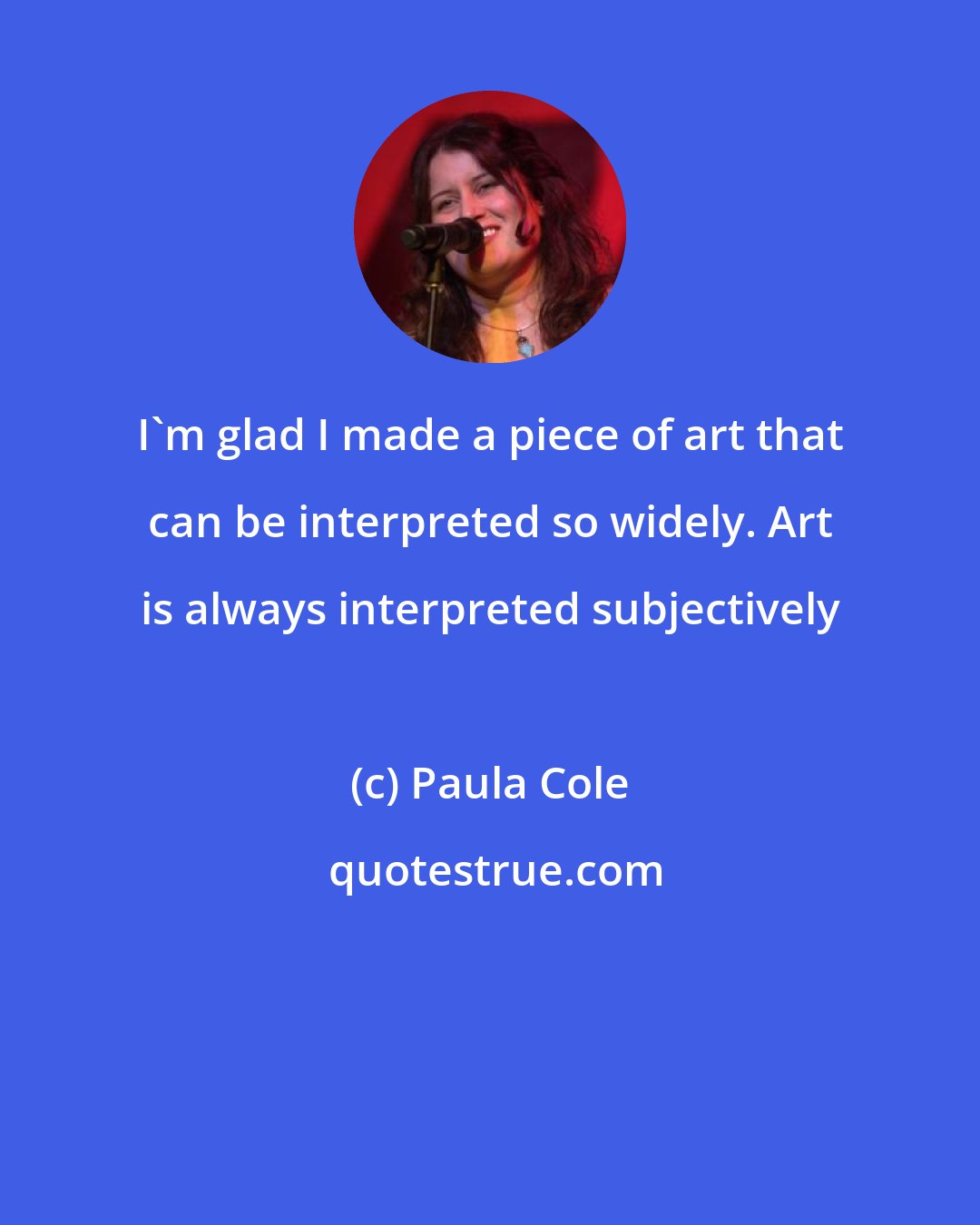 Paula Cole: I'm glad I made a piece of art that can be interpreted so widely. Art is always interpreted subjectively