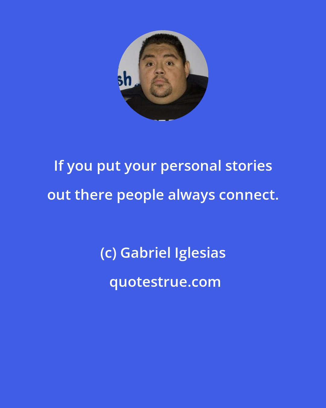 Gabriel Iglesias: If you put your personal stories out there people always connect.