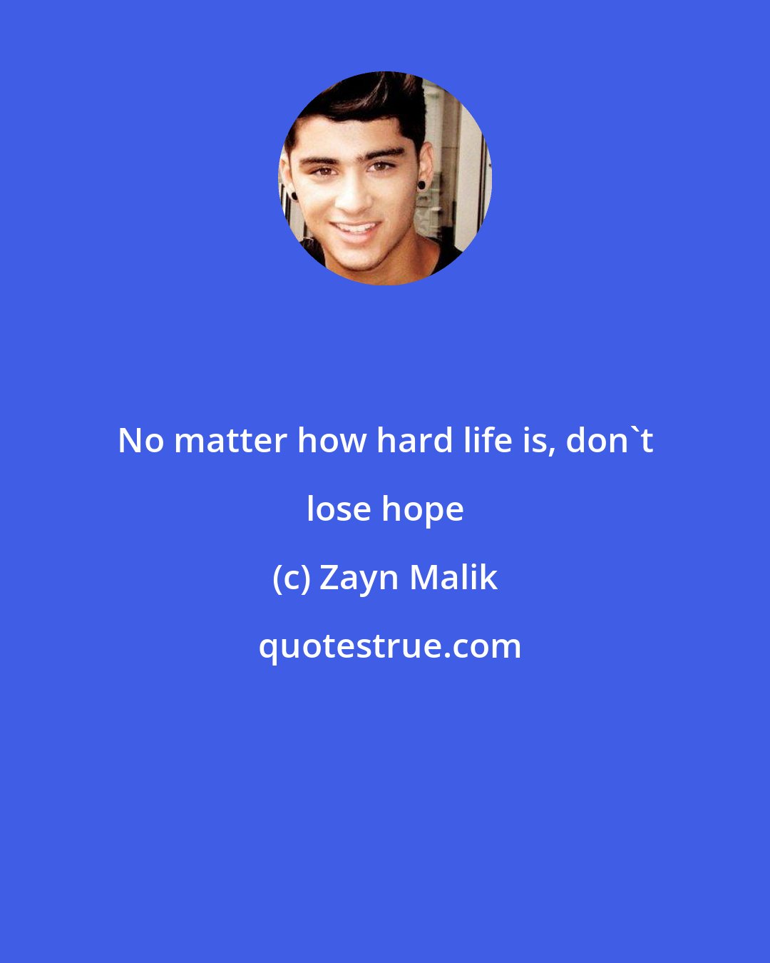 Zayn Malik: No matter how hard life is, don't lose hope