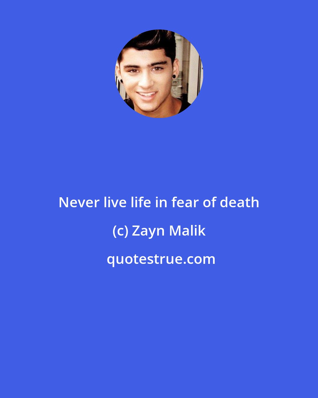 Zayn Malik: Never live life in fear of death