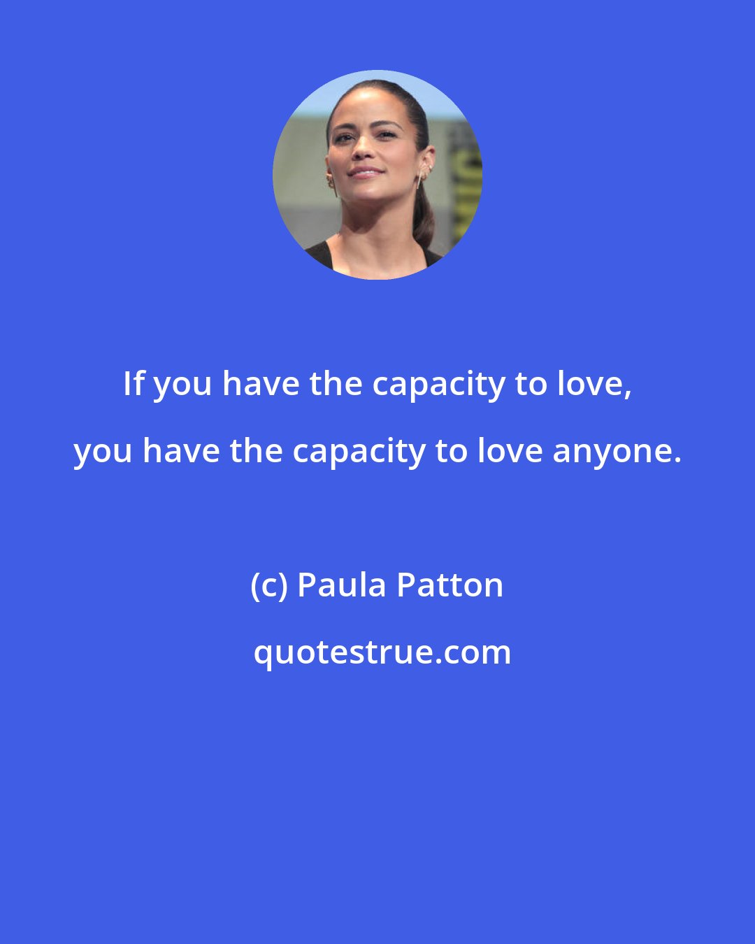 Paula Patton: If you have the capacity to love, you have the capacity to love anyone.