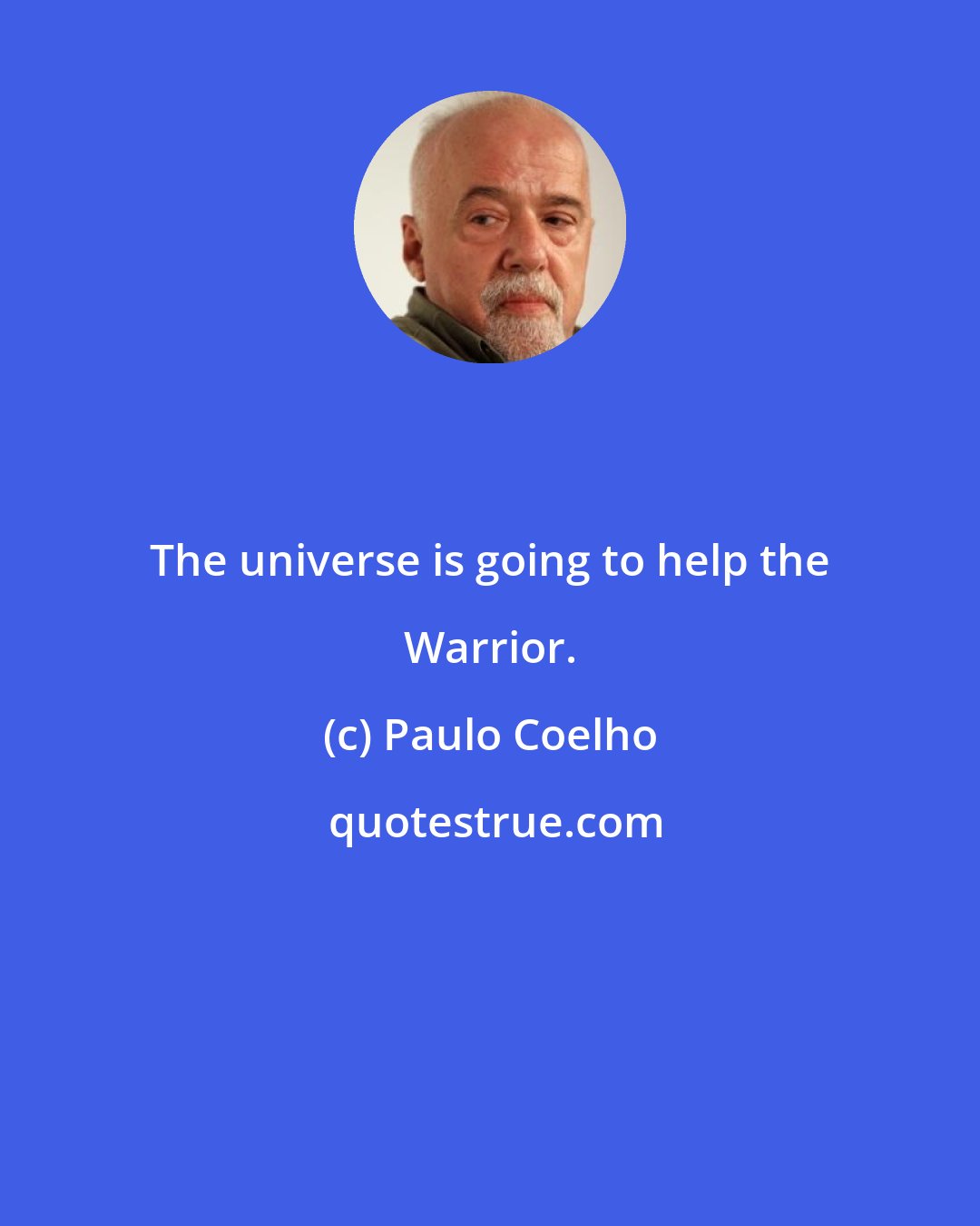 Paulo Coelho: The universe is going to help the Warrior.