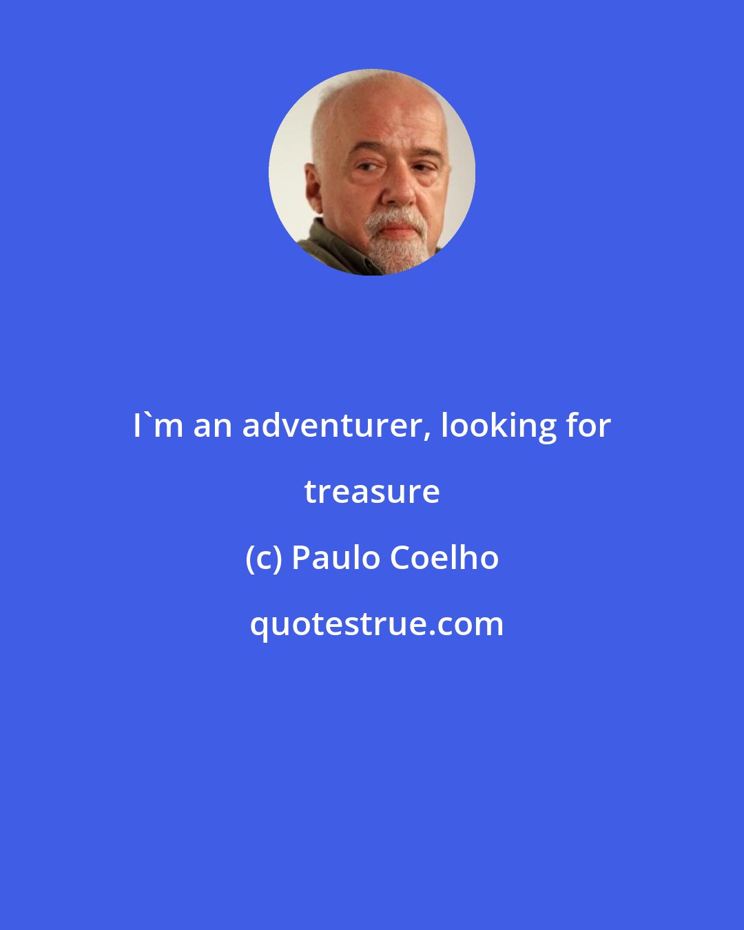 Paulo Coelho: I'm an adventurer, looking for treasure