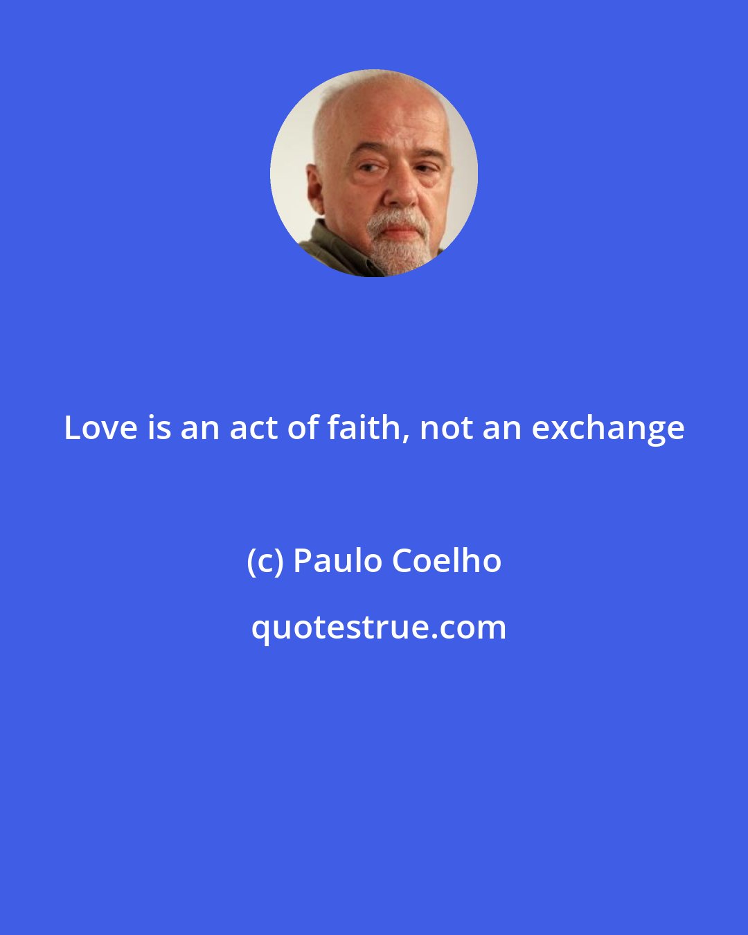 Paulo Coelho: Love is an act of faith, not an exchange