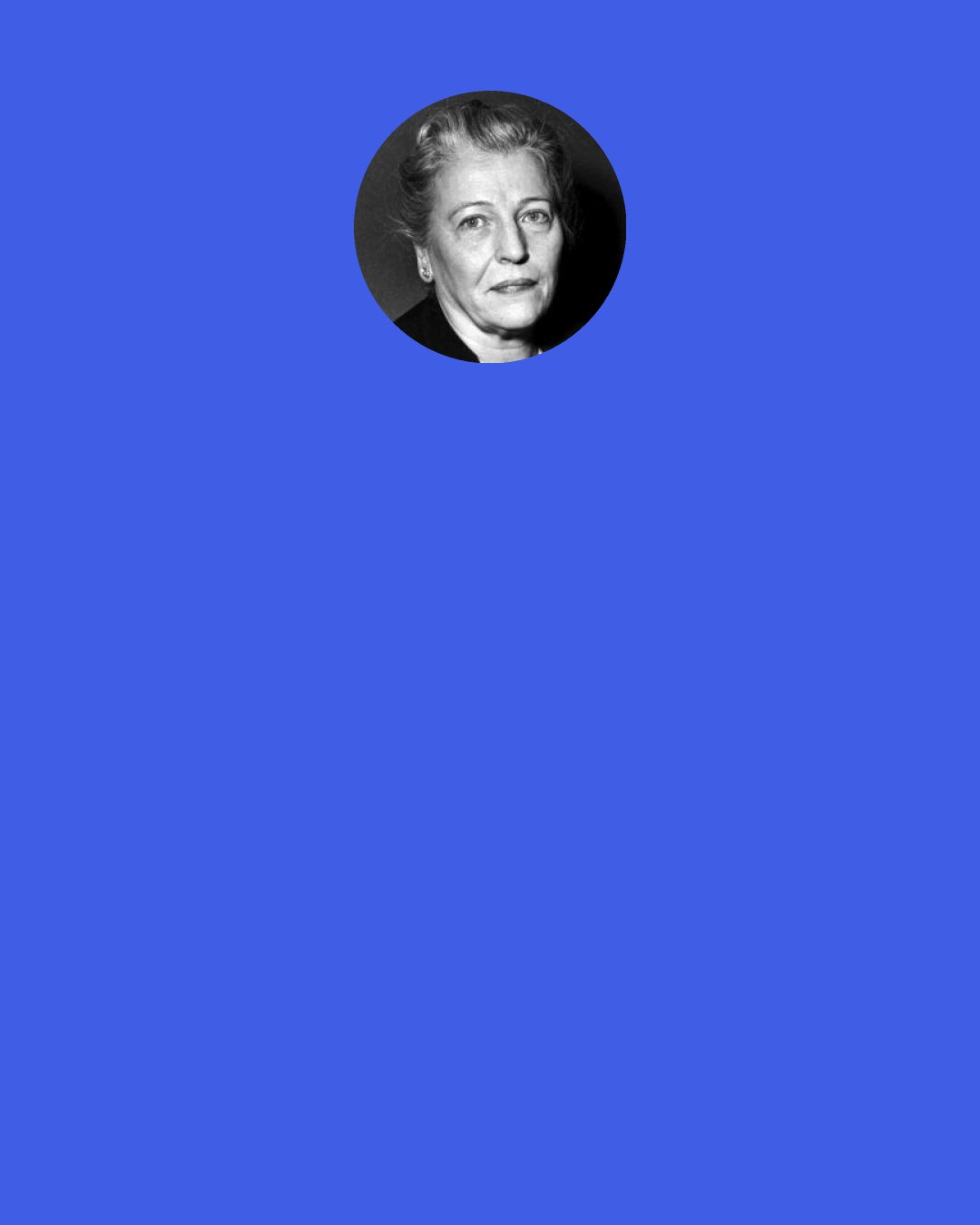 Pearl S. Buck: Men of action," whose minds are too busy with the day's work to see beyond it. They are essential men, we cannot do without them, and yet we must not allow all our vision to be bound by the limitations of "men of action.