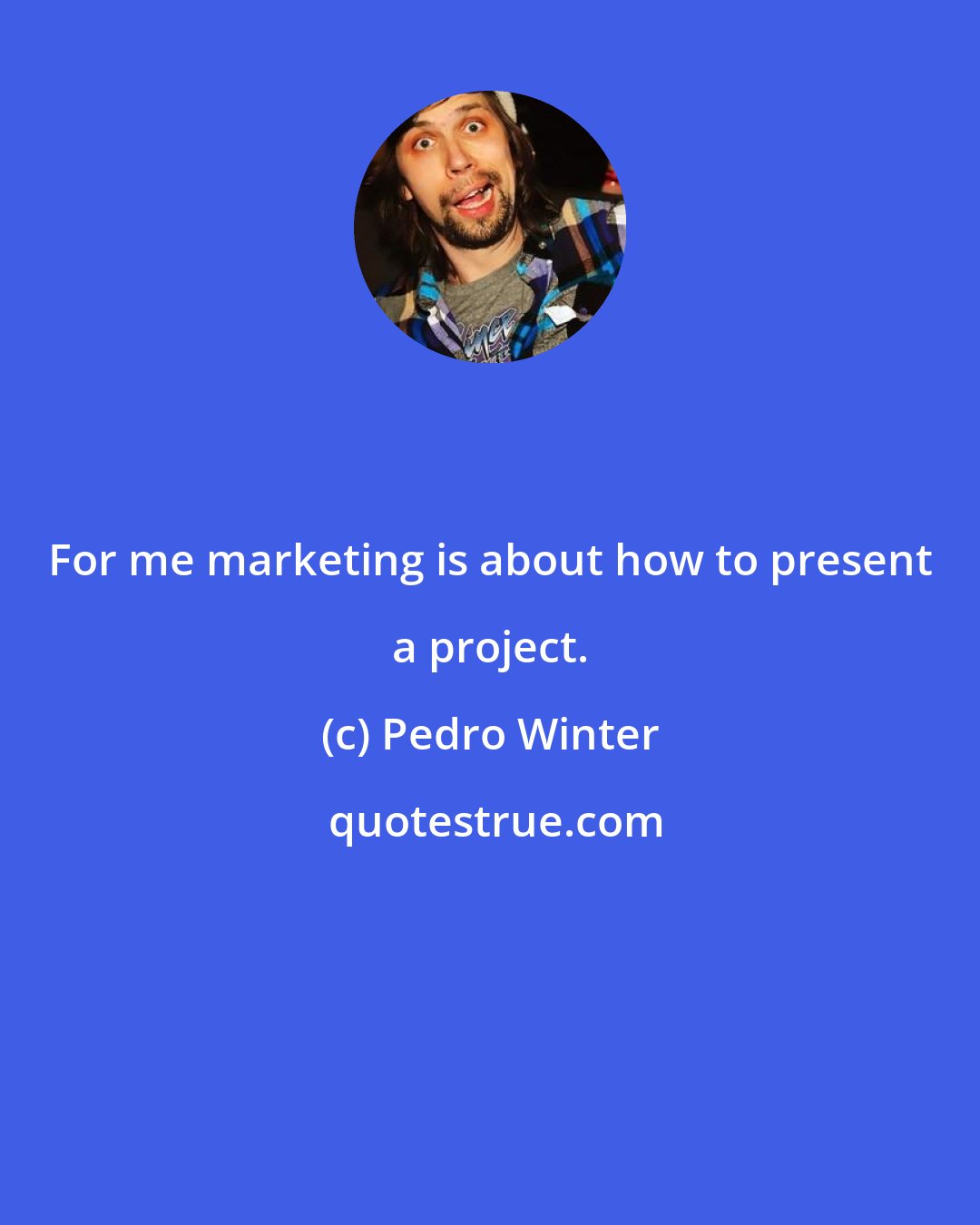 Pedro Winter: For me marketing is about how to present a project.