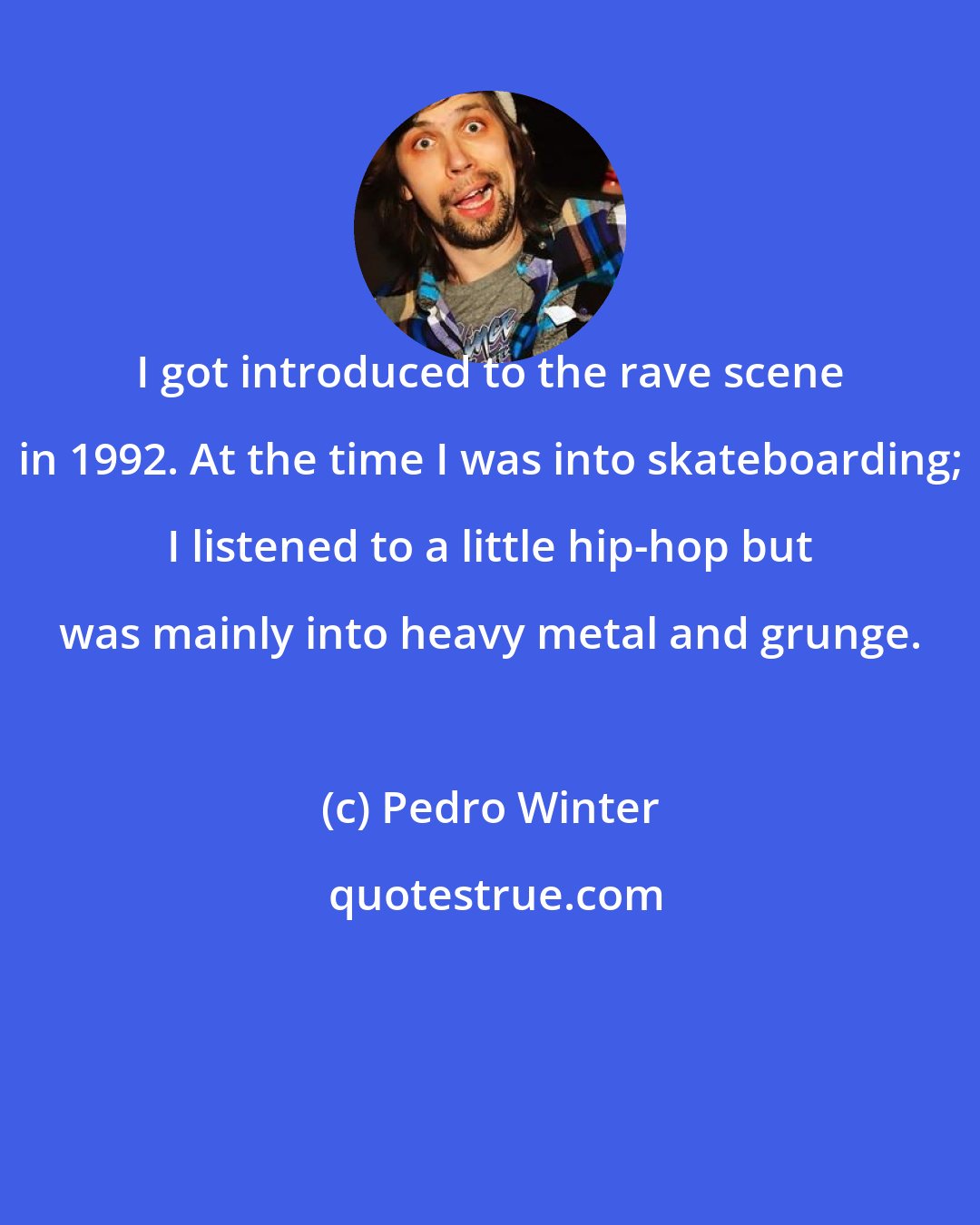Pedro Winter: I got introduced to the rave scene in 1992. At the time I was into skateboarding; I listened to a little hip-hop but was mainly into heavy metal and grunge.