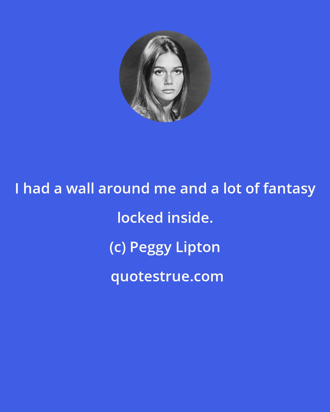 Peggy Lipton: I had a wall around me and a lot of fantasy locked inside.