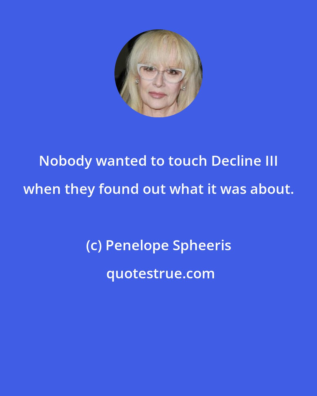 Penelope Spheeris: Nobody wanted to touch Decline III when they found out what it was about.