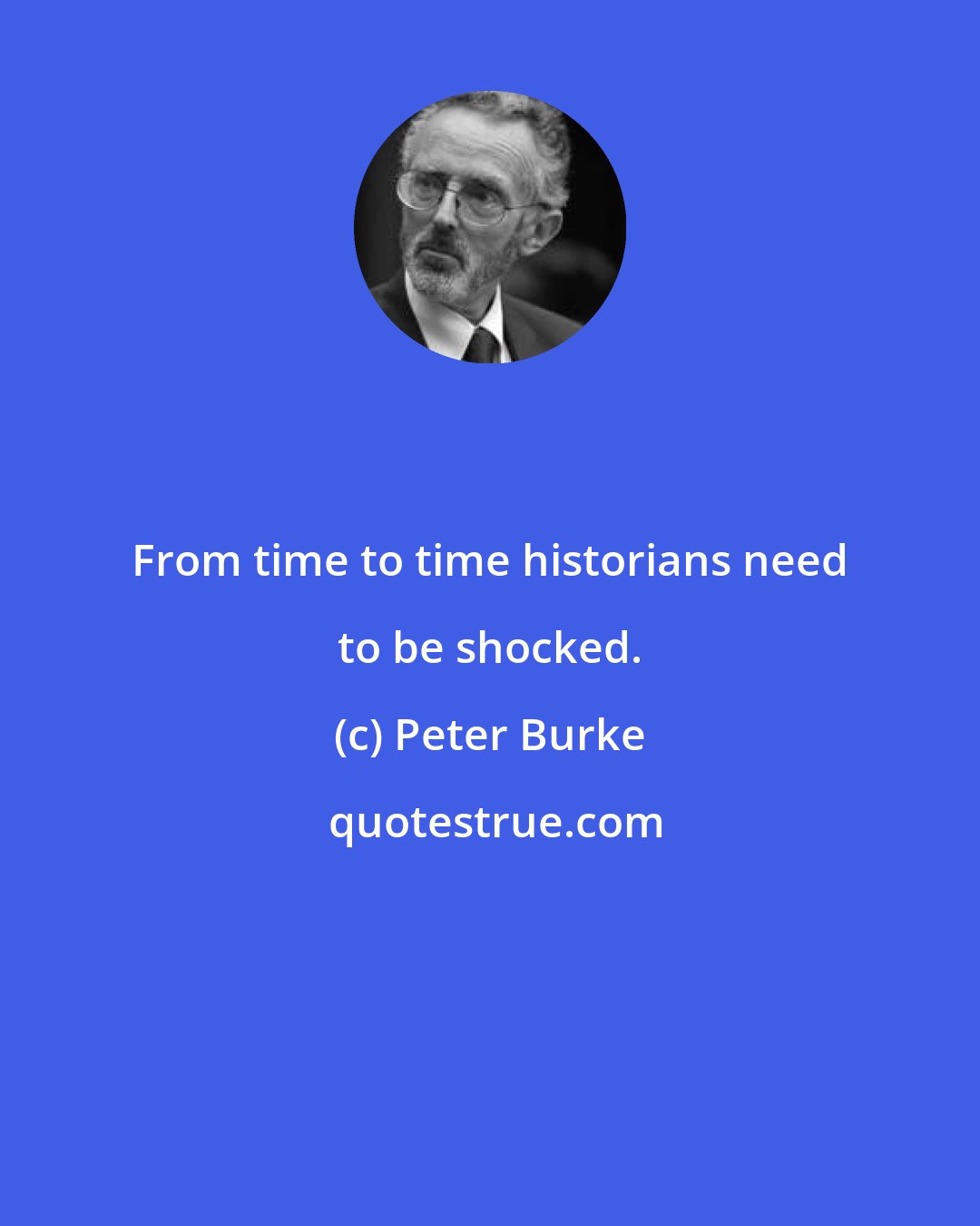 Peter Burke: From time to time historians need to be shocked.