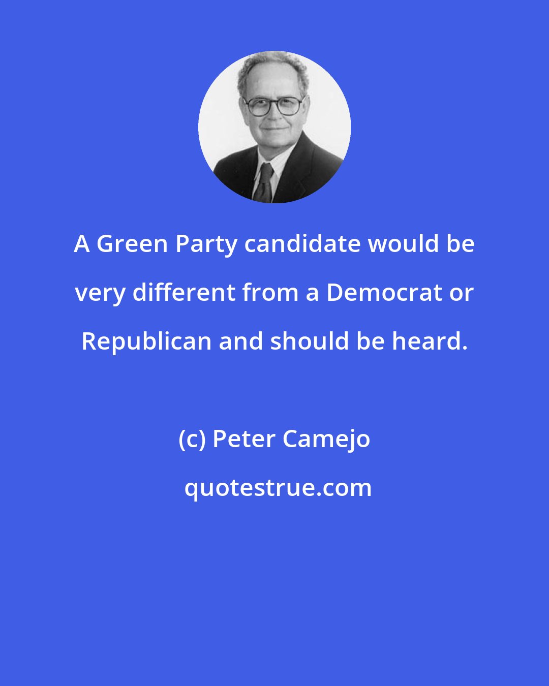 Peter Camejo: A Green Party candidate would be very different from a Democrat or Republican and should be heard.