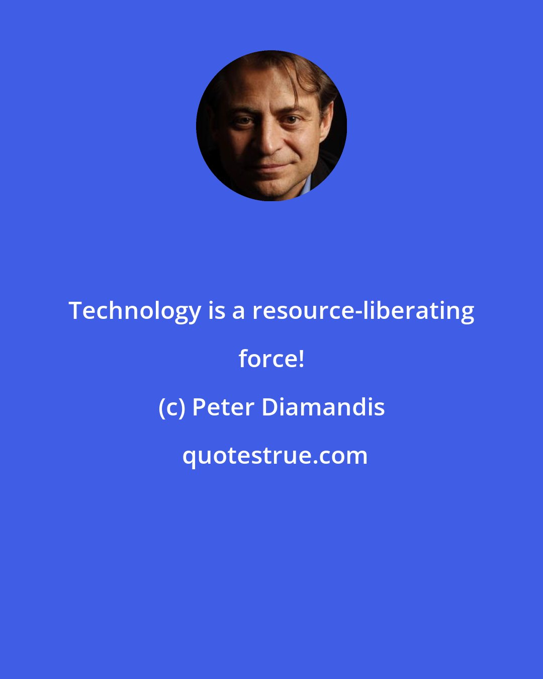 Peter Diamandis: Technology is a resource-liberating force!