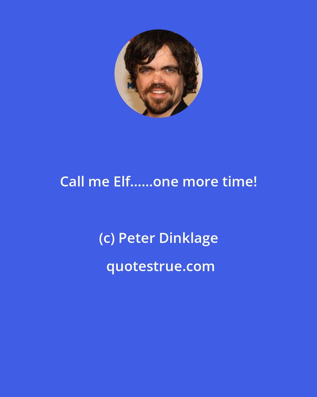 Peter Dinklage: Call me Elf......one more time!