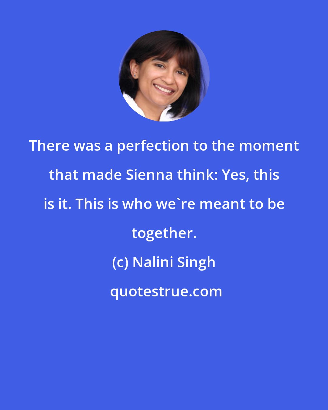 Nalini Singh: There was a perfection to the moment that made Sienna think: Yes, this is it. This is who we're meant to be together.