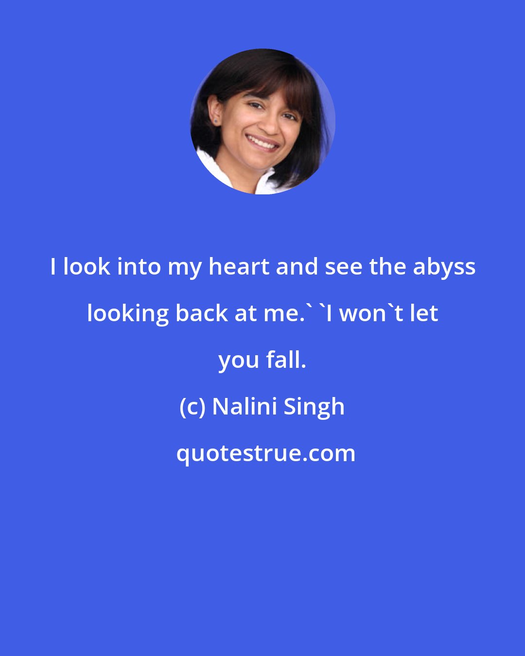 Nalini Singh: I look into my heart and see the abyss looking back at me.' 'I won't let you fall.