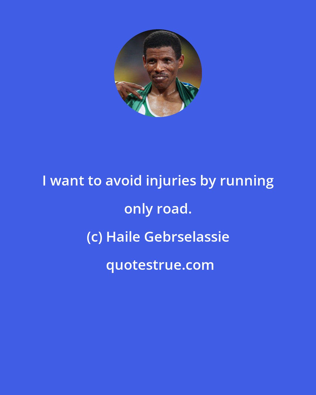 Haile Gebrselassie: I want to avoid injuries by running only road.