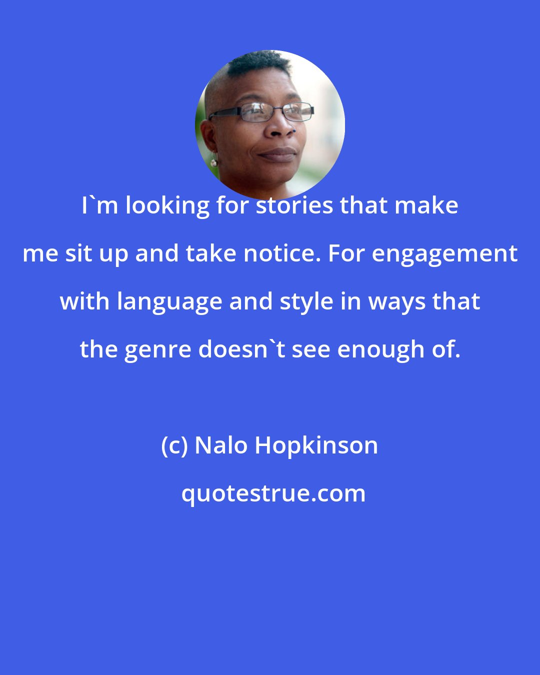 Nalo Hopkinson: I'm looking for stories that make me sit up and take notice. For engagement with language and style in ways that the genre doesn't see enough of.