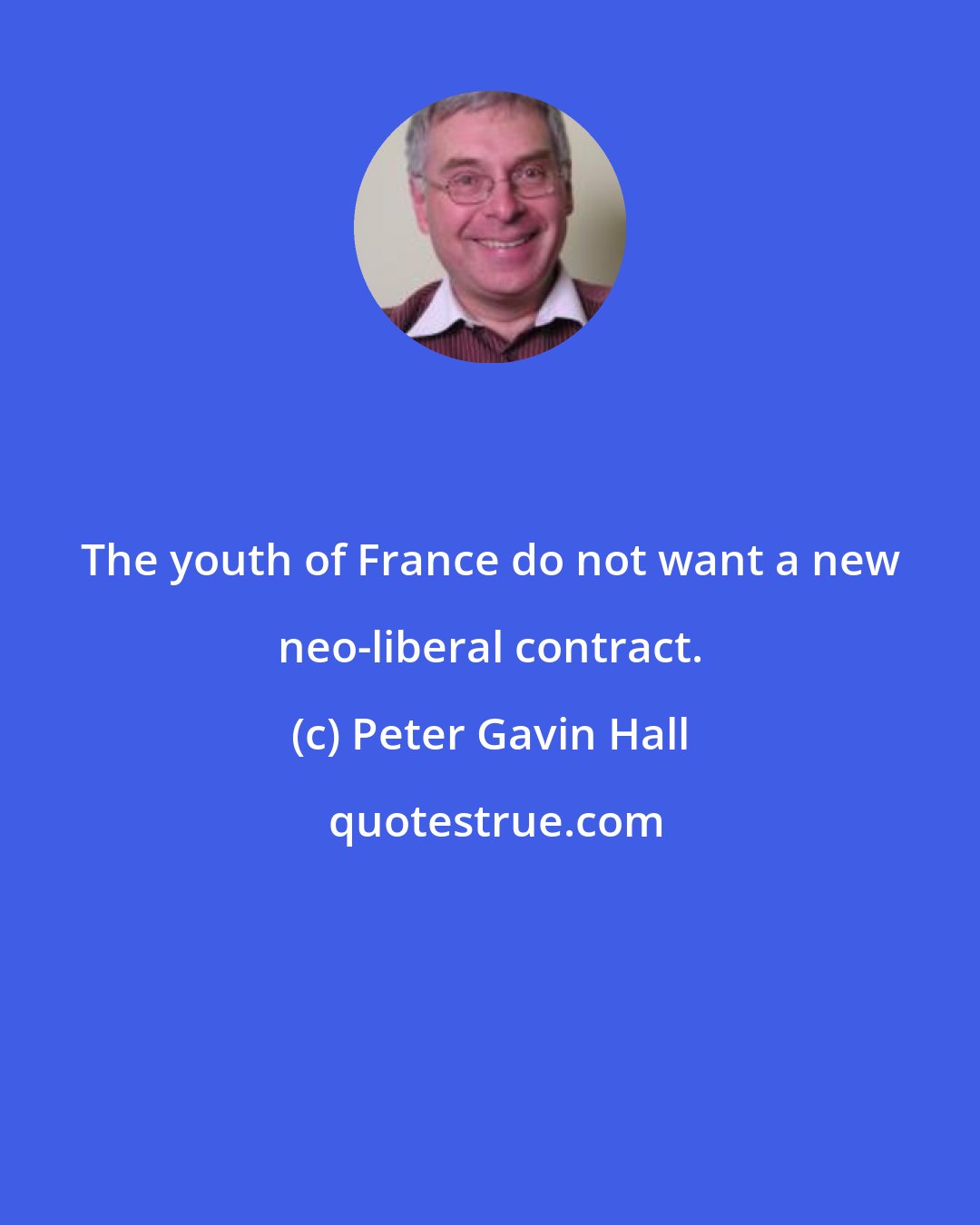 Peter Gavin Hall: The youth of France do not want a new neo-liberal contract.