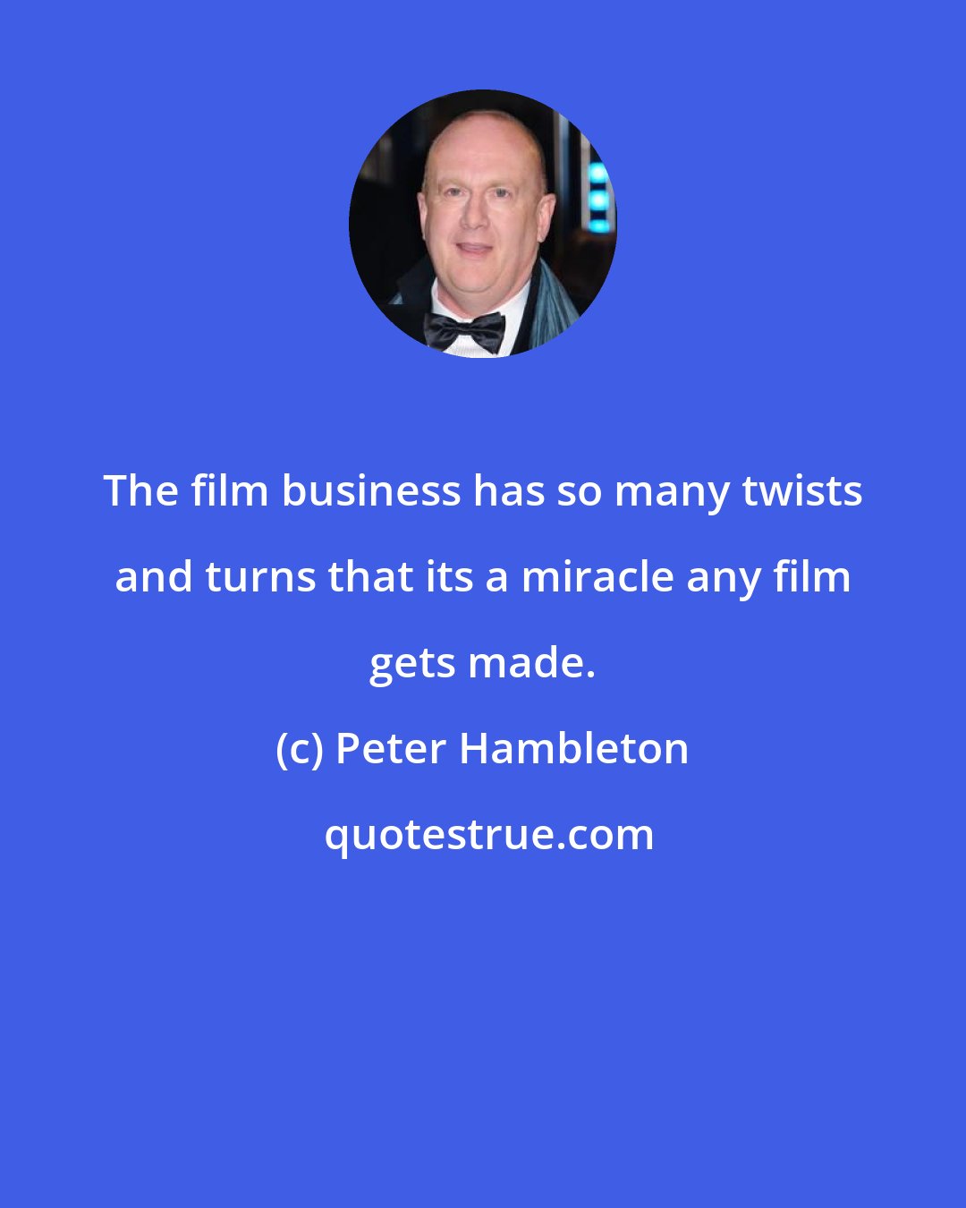 Peter Hambleton: The film business has so many twists and turns that its a miracle any film gets made.