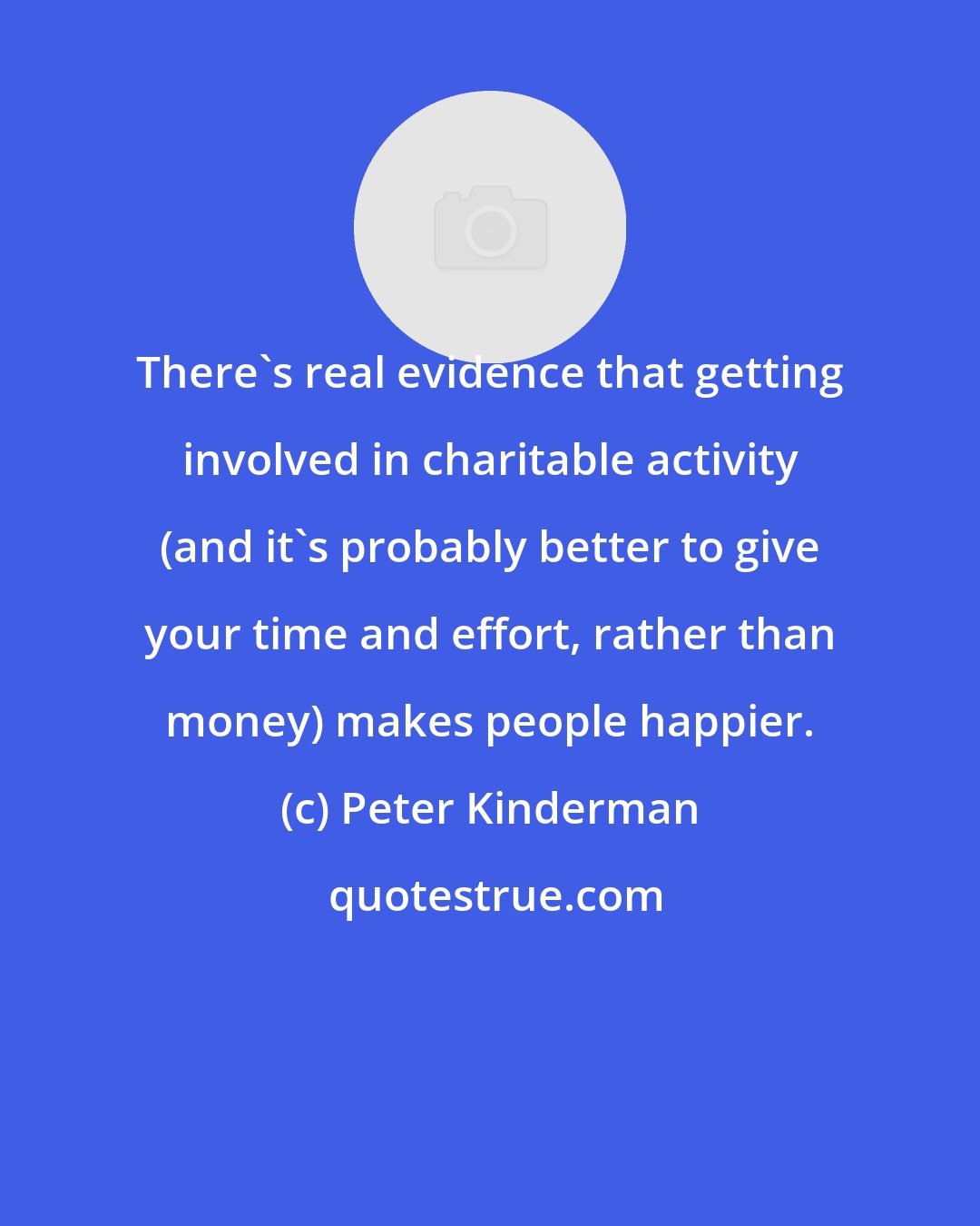 Peter Kinderman: There's real evidence that getting involved in charitable activity (and it's probably better to give your time and effort, rather than money) makes people happier.