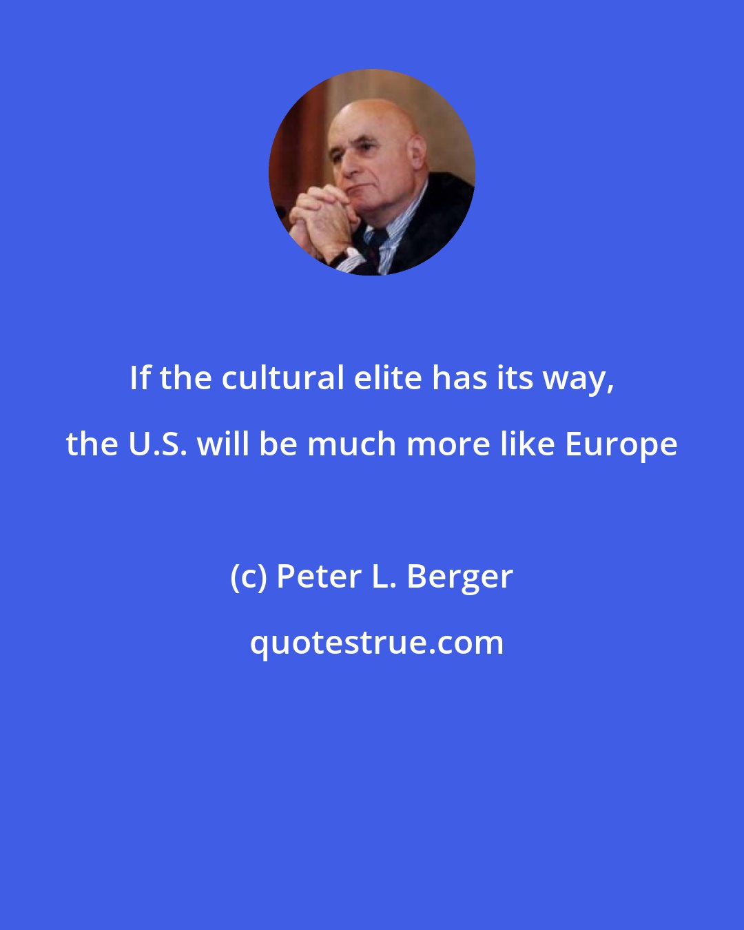 Peter L. Berger: If the cultural elite has its way, the U.S. will be much more like Europe