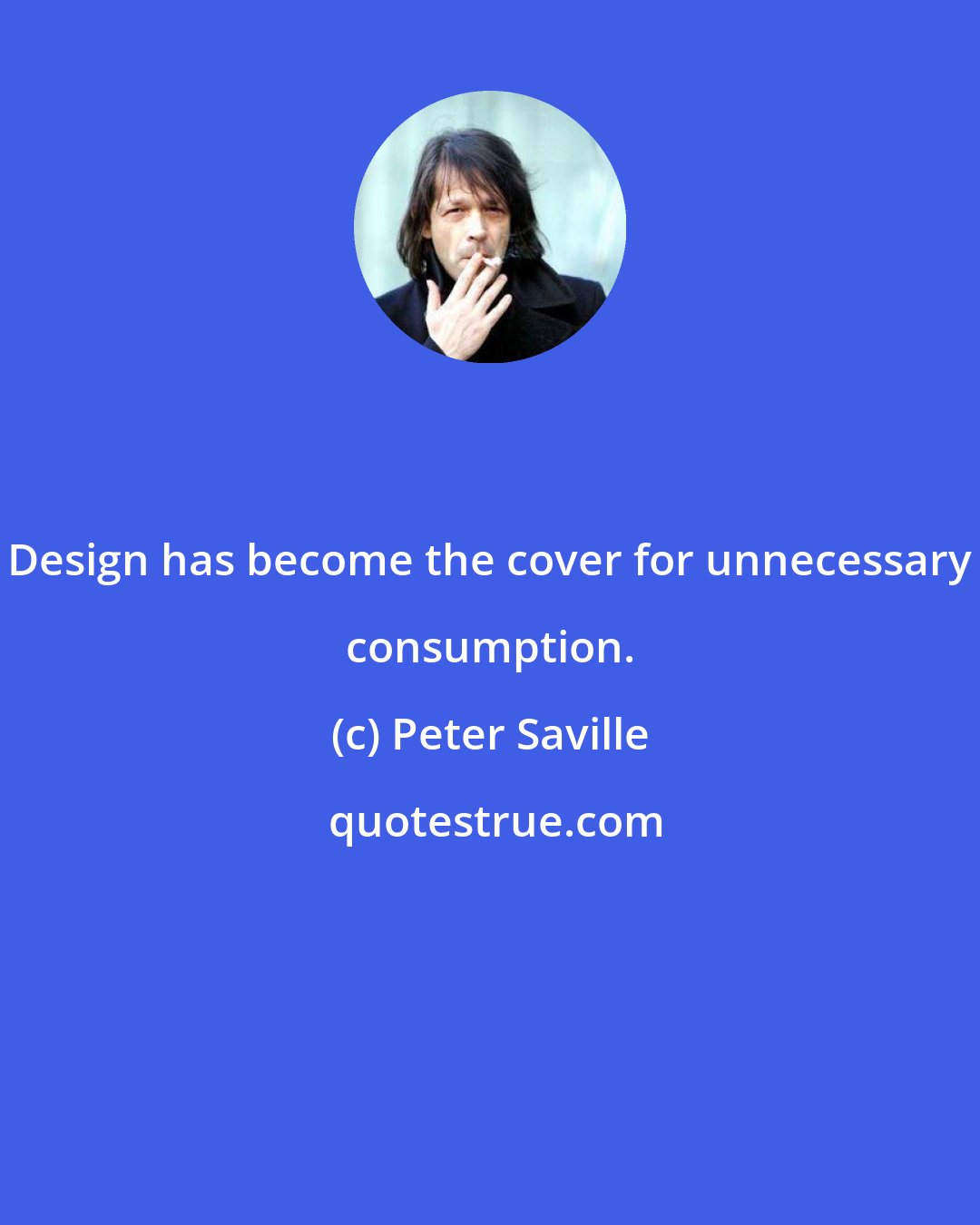 Peter Saville: Design has become the cover for unnecessary consumption.