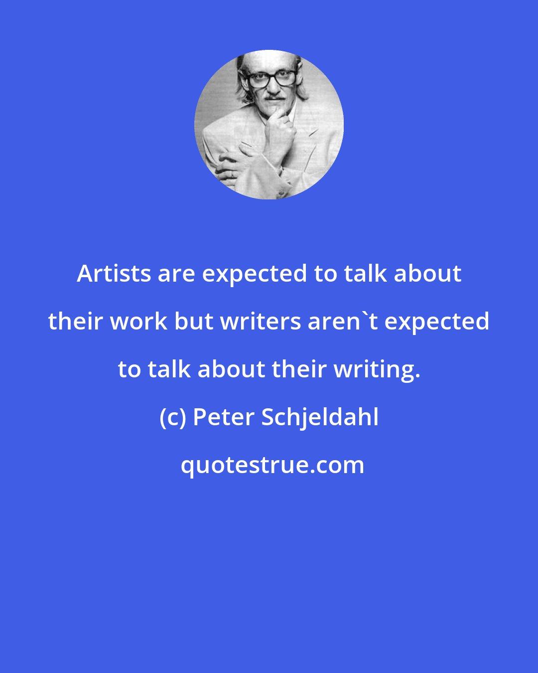 Peter Schjeldahl: Artists are expected to talk about their work but writers aren't expected to talk about their writing.