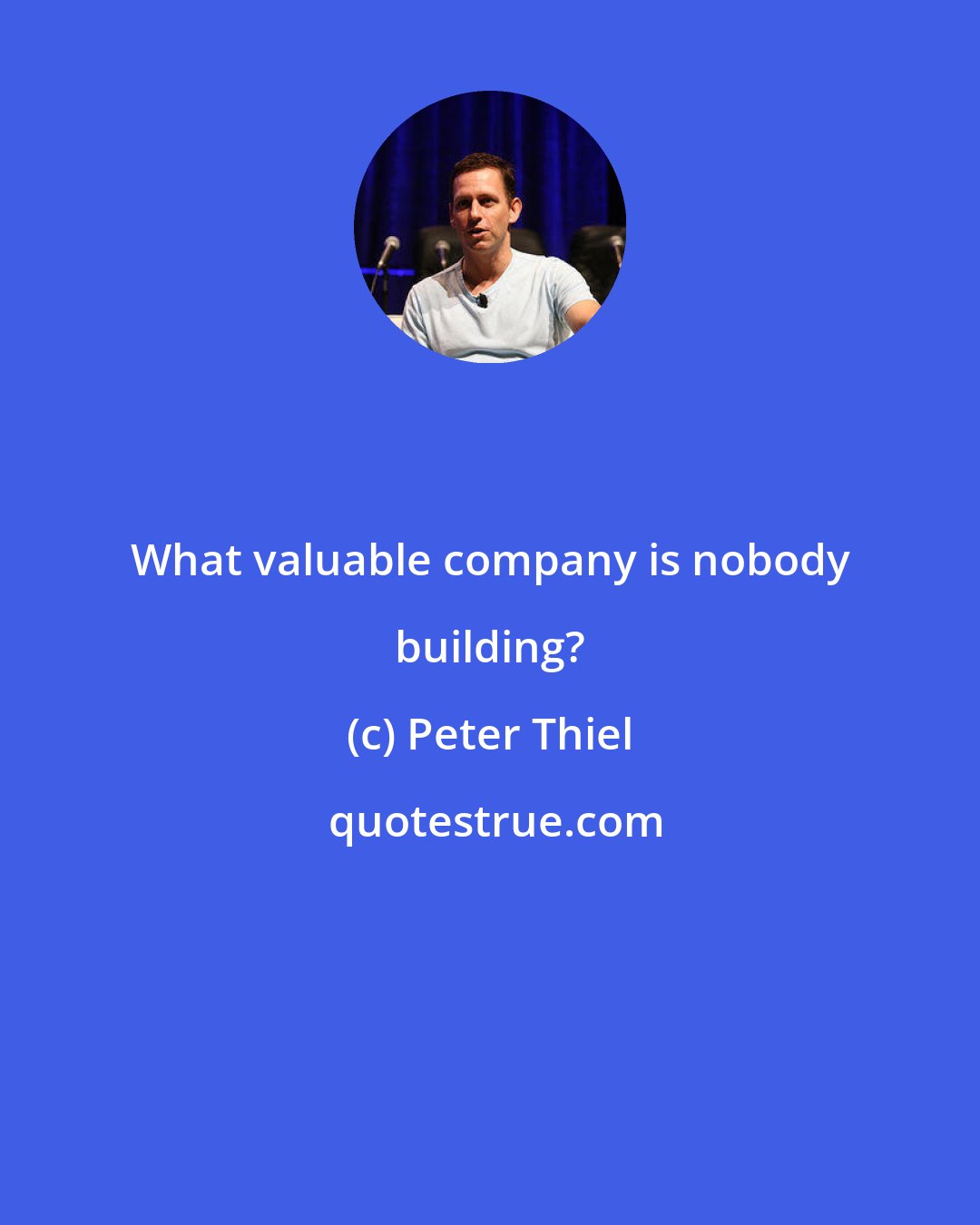 Peter Thiel: What valuable company is nobody building?