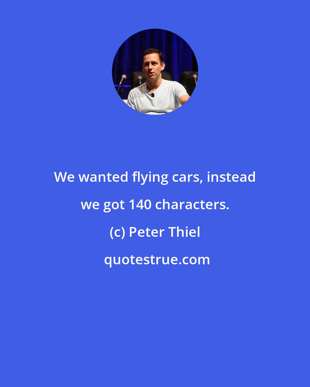 Peter Thiel: We wanted flying cars, instead we got 140 characters.