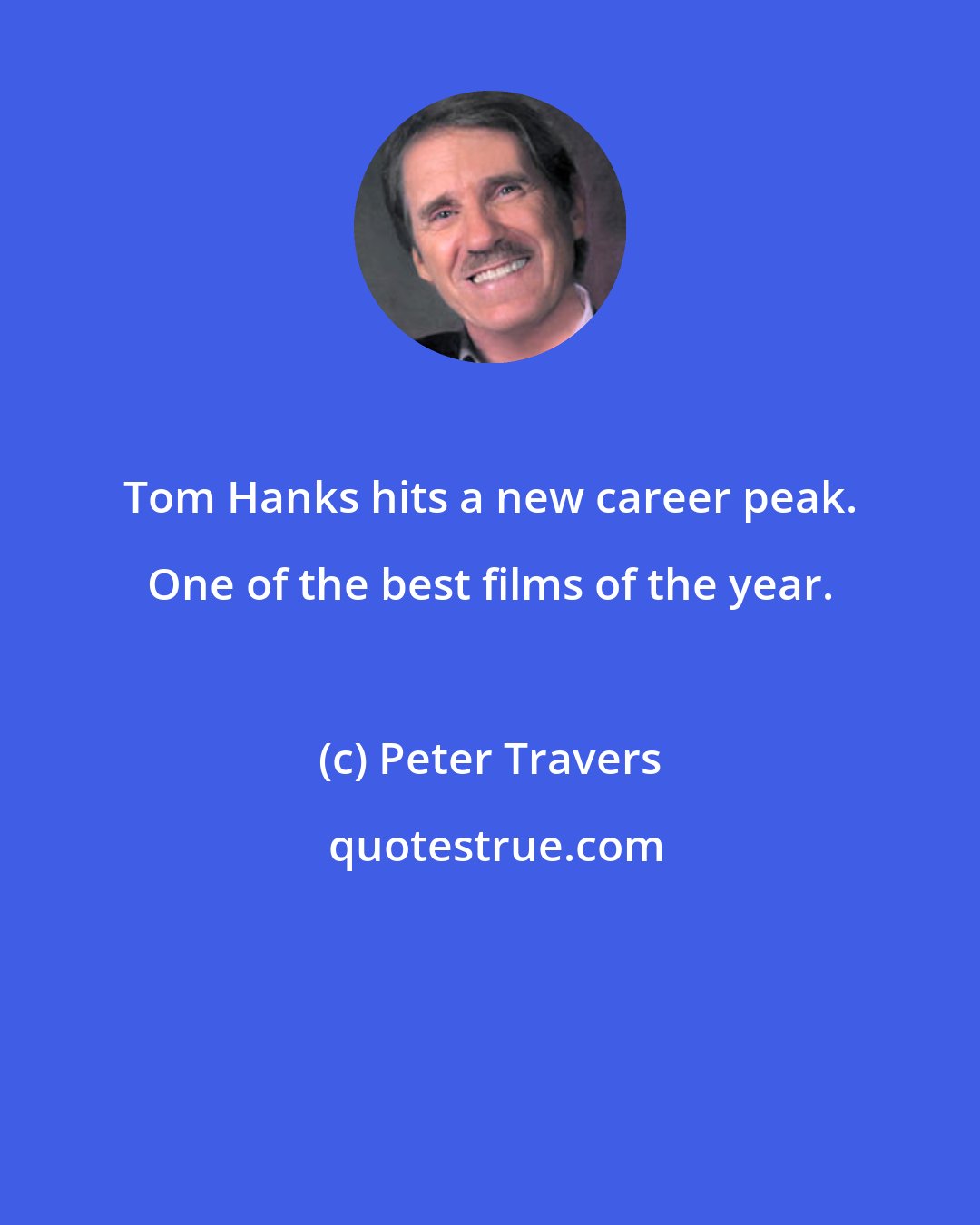 Peter Travers: Tom Hanks hits a new career peak. One of the best films of the year.