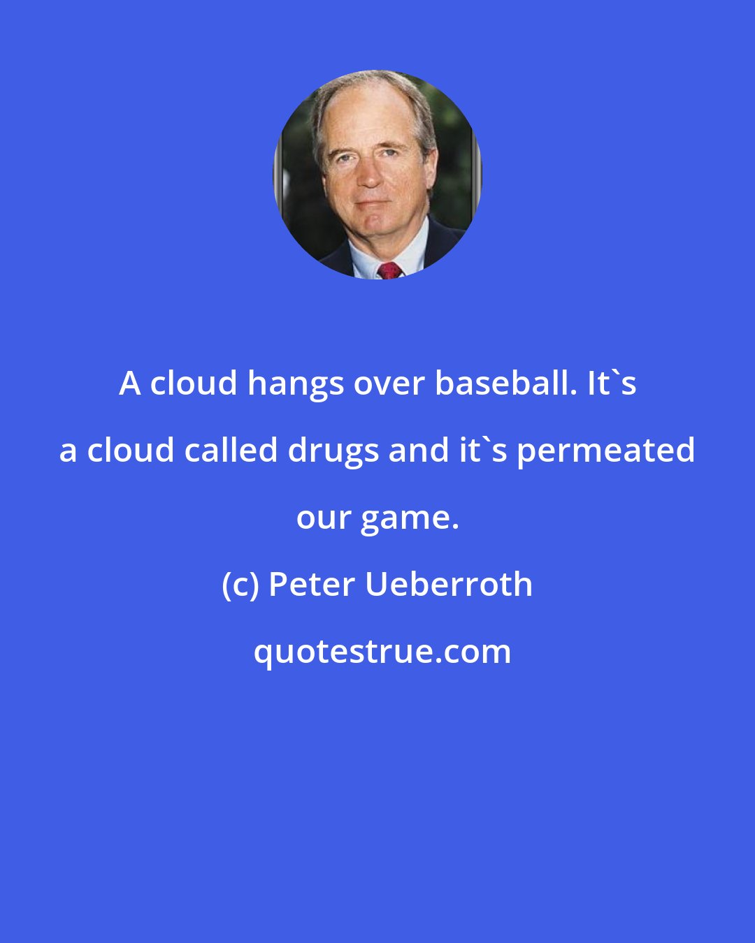 Peter Ueberroth: A cloud hangs over baseball. It's a cloud called drugs and it's permeated our game.