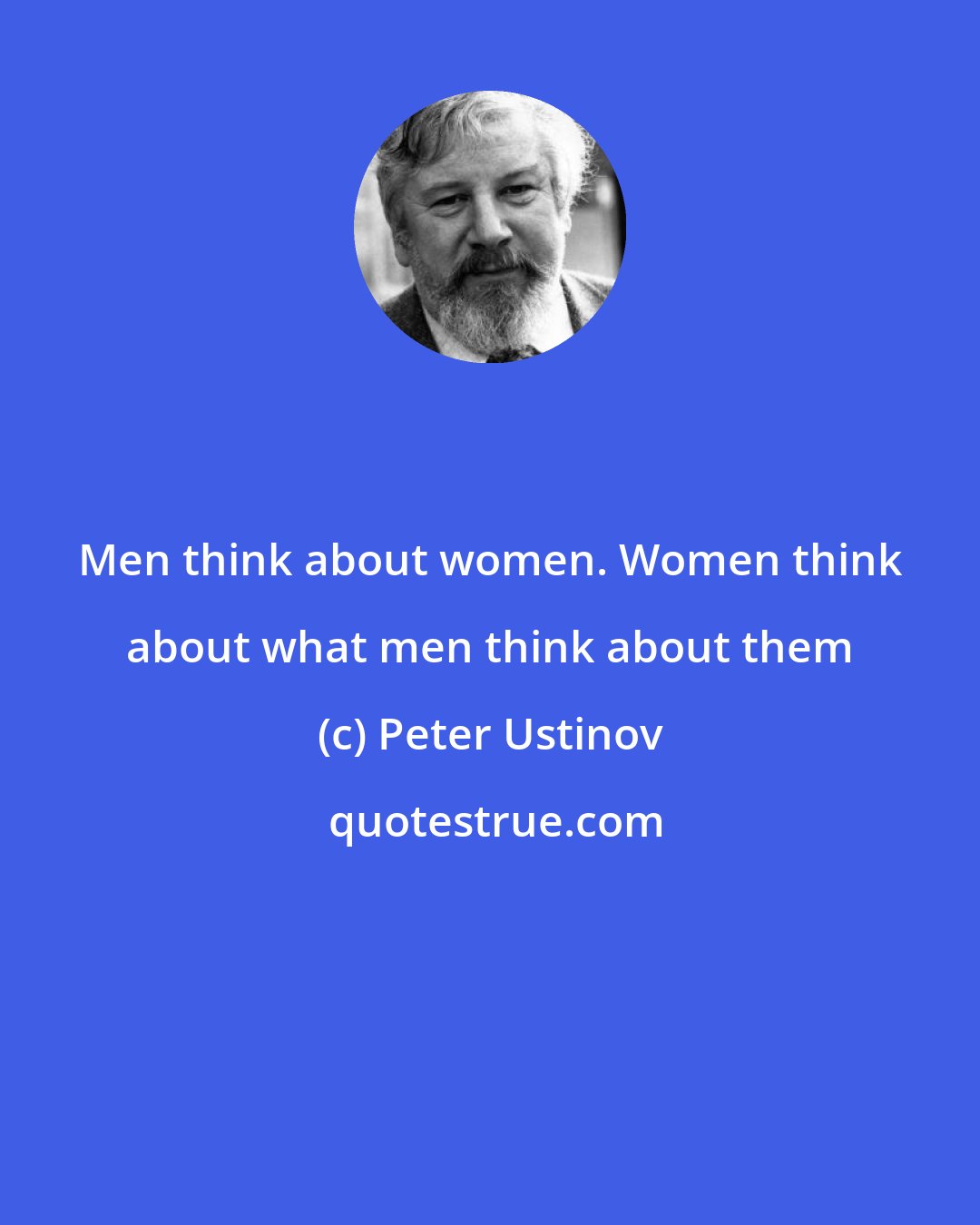 Peter Ustinov: Men think about women. Women think about what men think about them