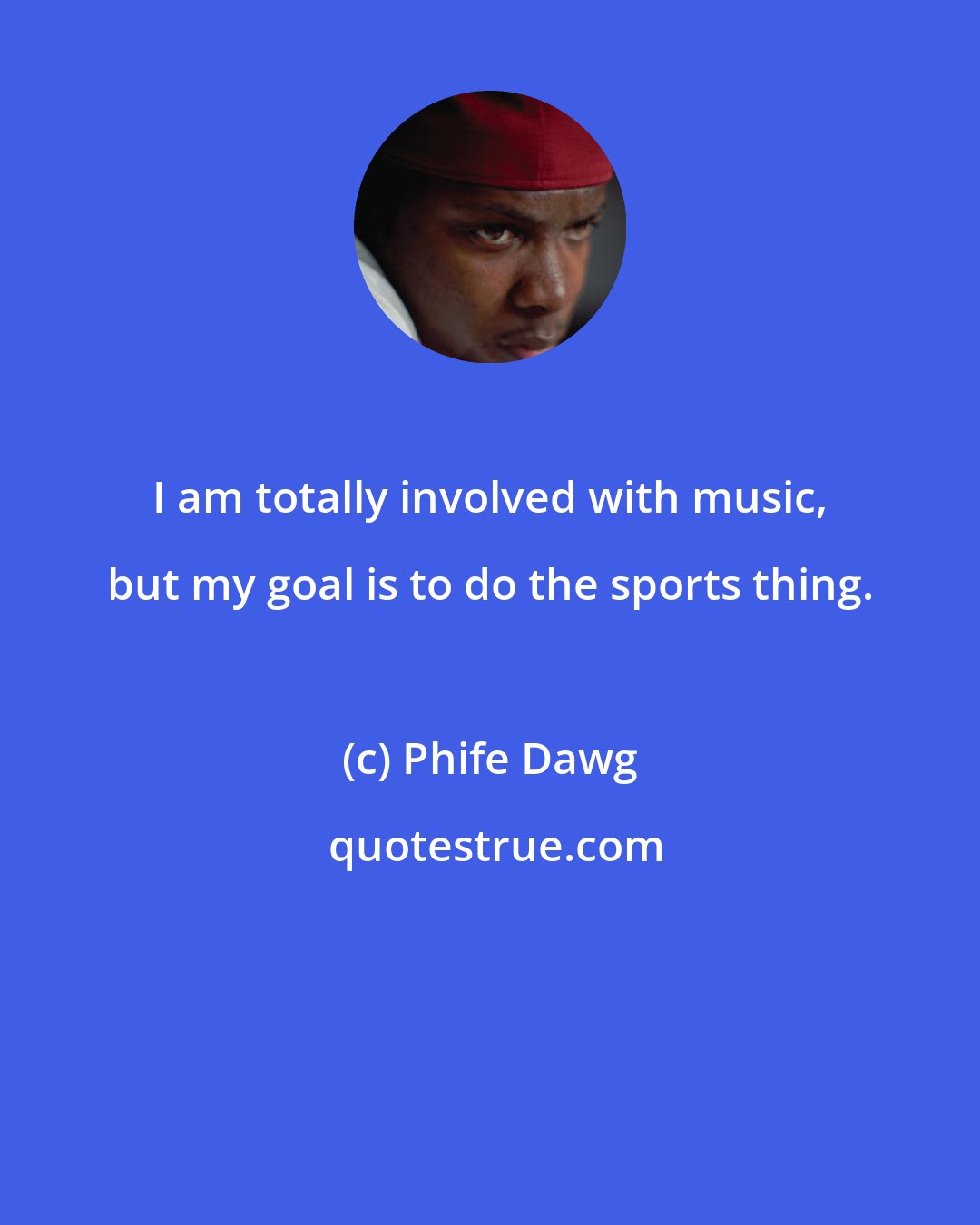 Phife Dawg: I am totally involved with music, but my goal is to do the sports thing.