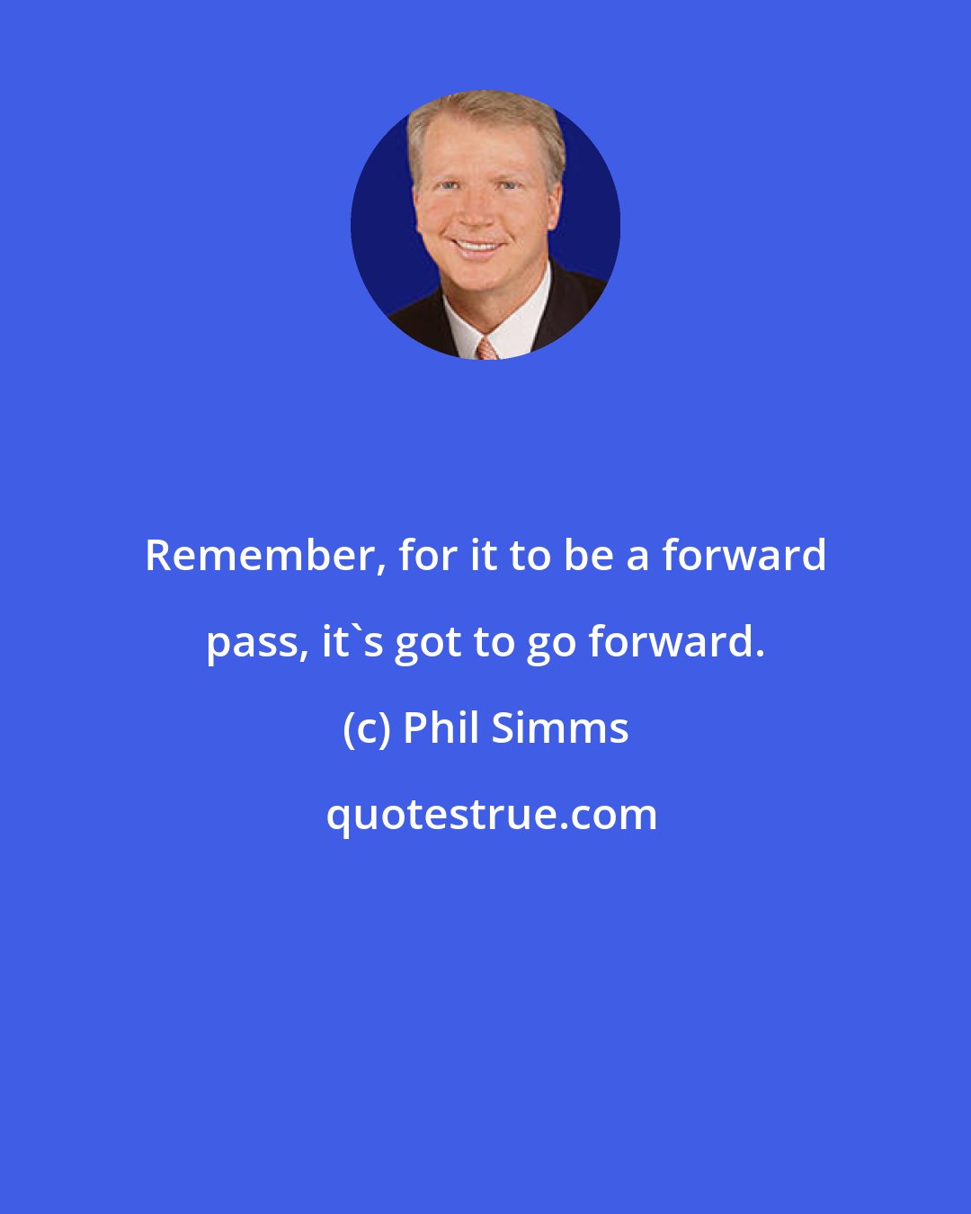 Phil Simms: Remember, for it to be a forward pass, it's got to go forward.