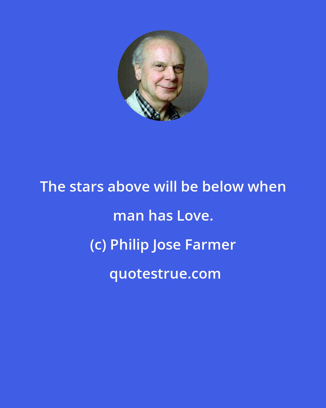 Philip Jose Farmer: The stars above will be below when man has Love.