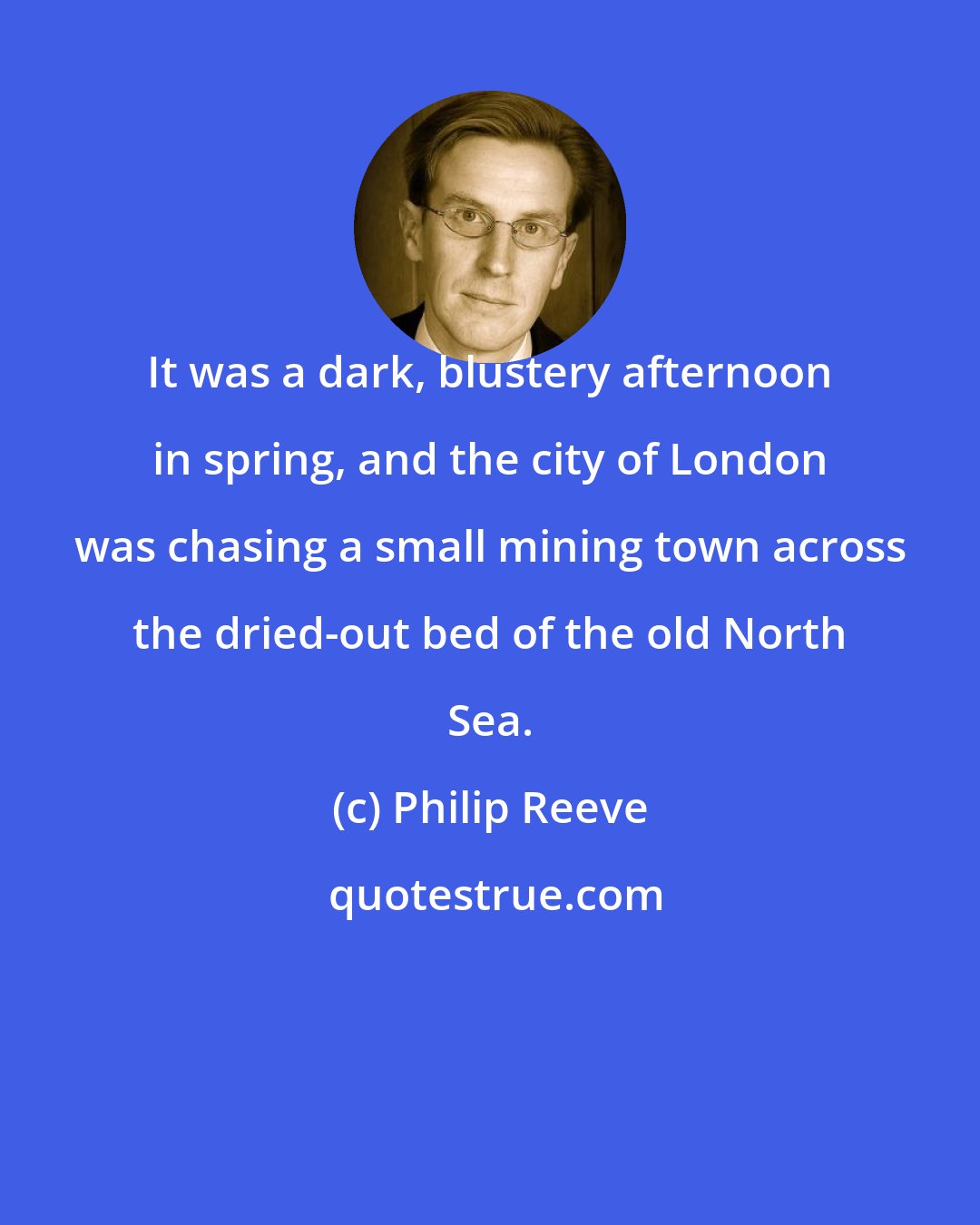 Philip Reeve: It was a dark, blustery afternoon in spring, and the city of London was chasing a small mining town across the dried-out bed of the old North Sea.