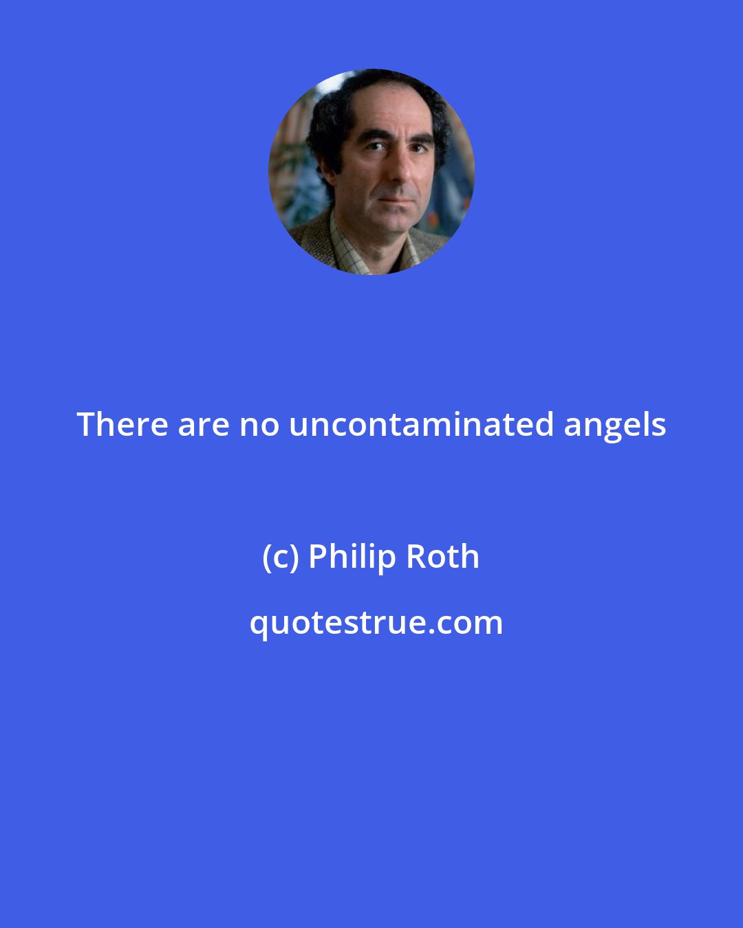 Philip Roth: There are no uncontaminated angels