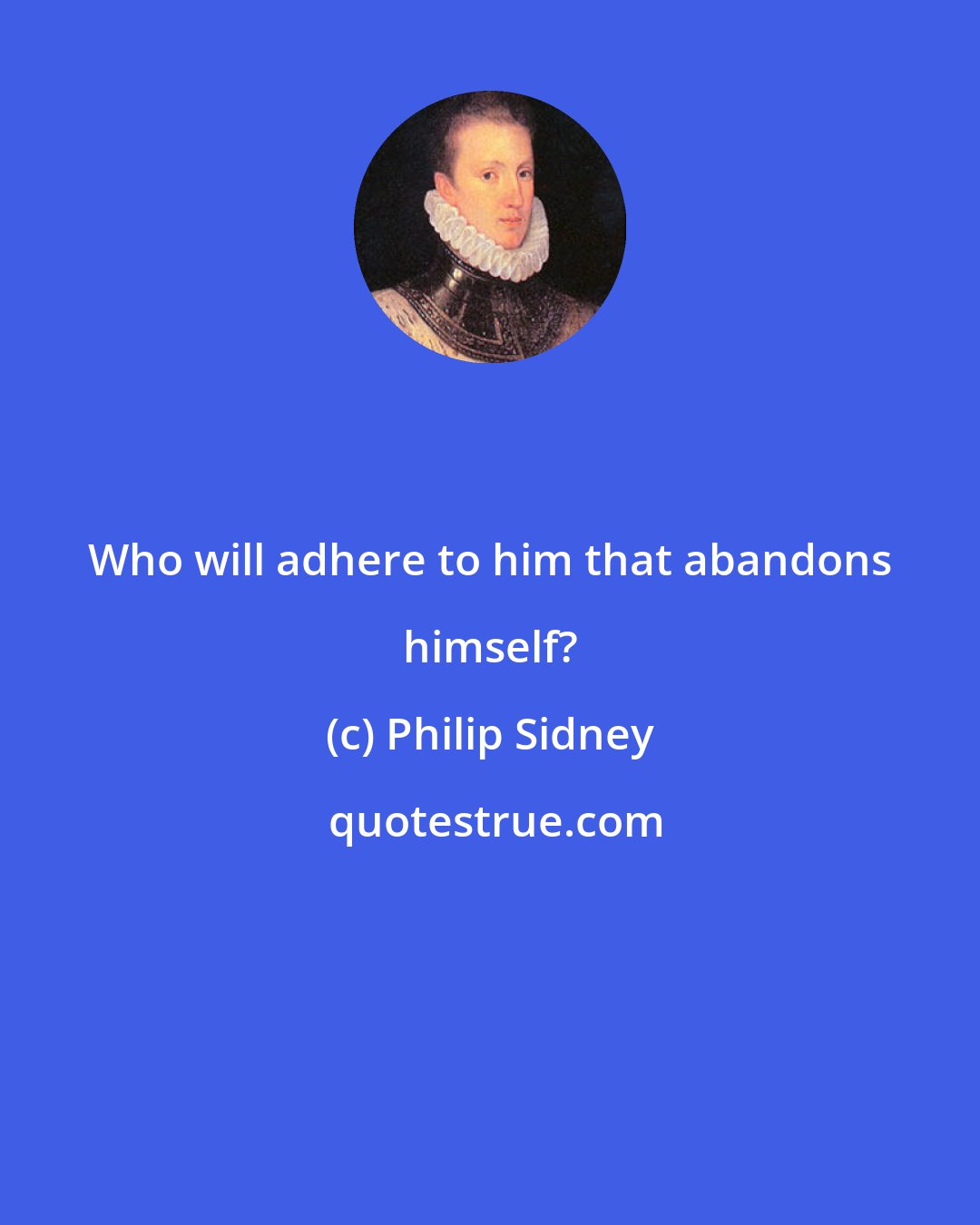 Philip Sidney: Who will adhere to him that abandons himself?